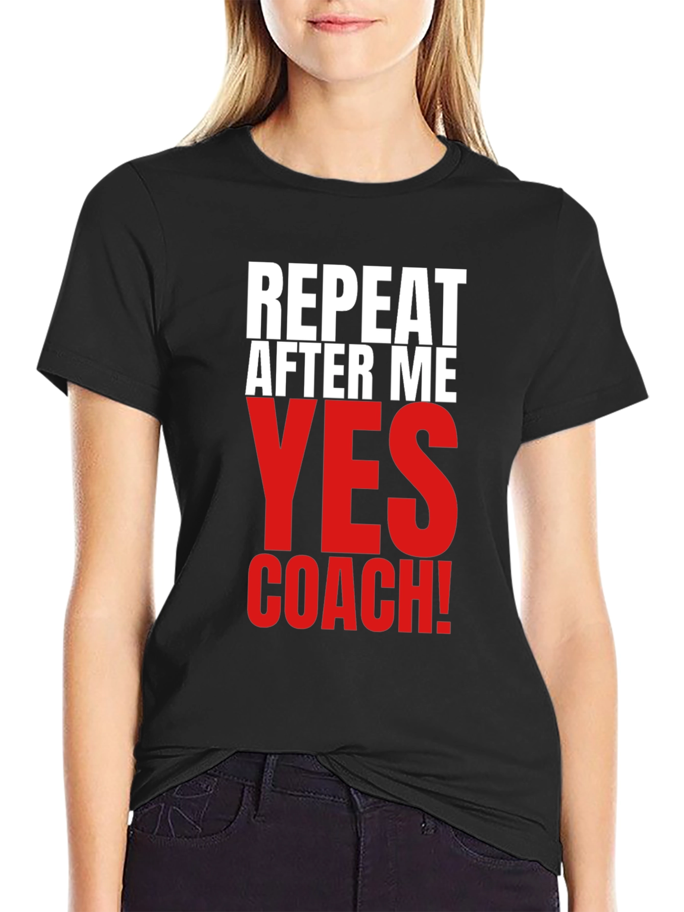 Repeat After Me Yes Coach! Funny T-Shirt