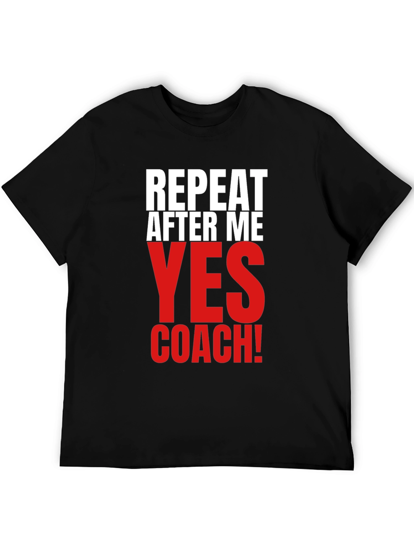 Repeat After Me Yes Coach! Funny T-Shirt