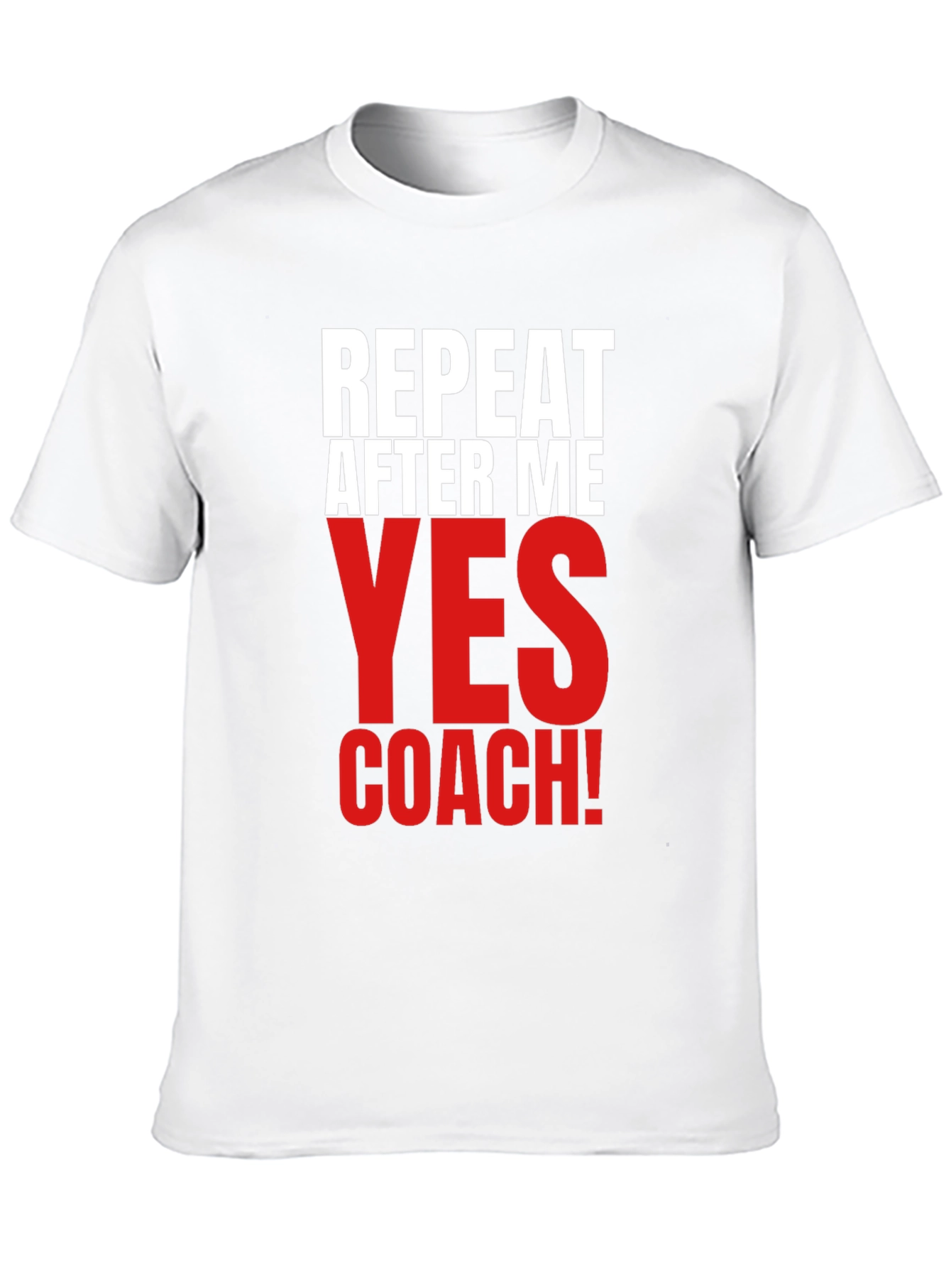 Repeat After Me Yes Coach! Funny T-Shirt