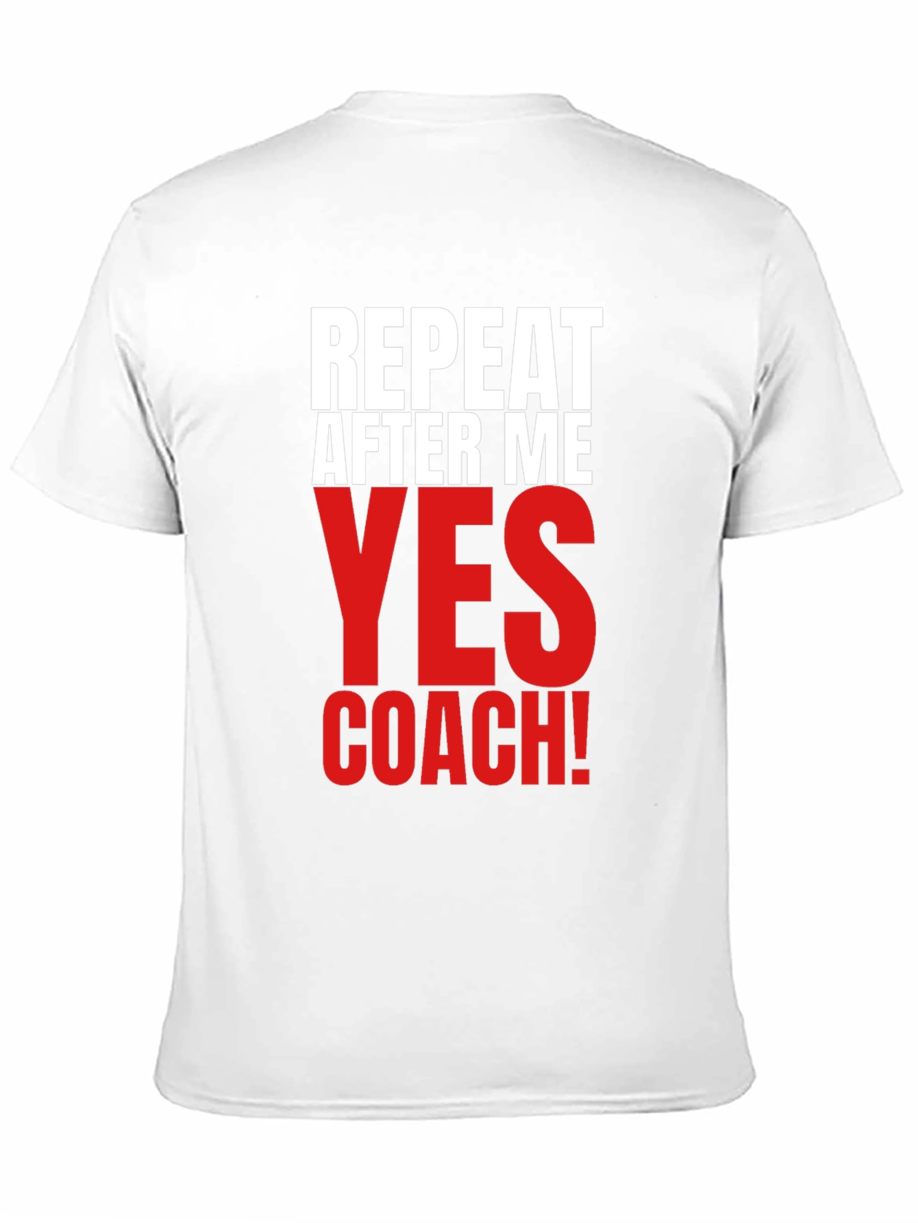 Repeat After Me Yes Coach! Funny T-Shirt