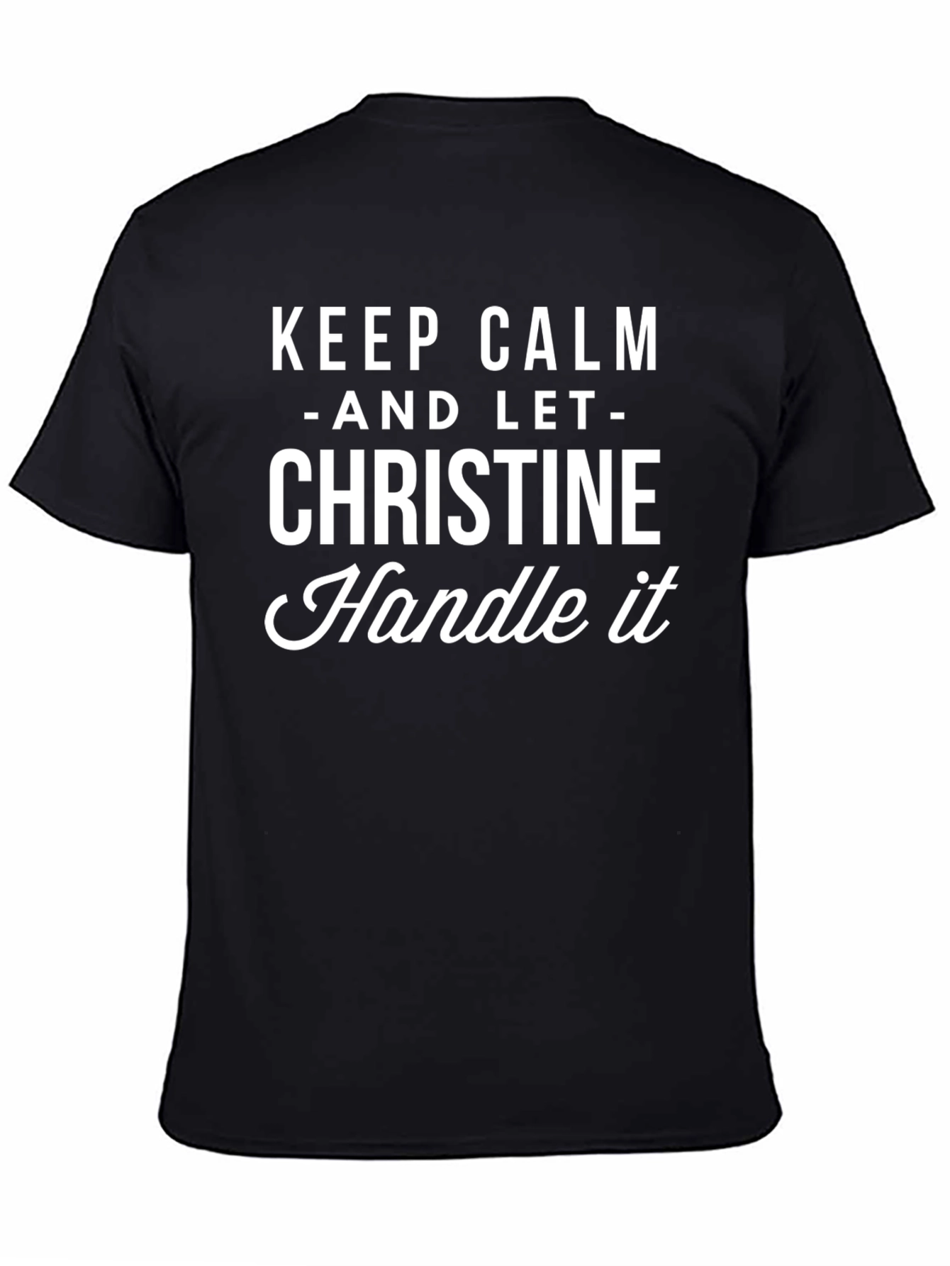 Keep Calm Christine Handle It T-Shirt