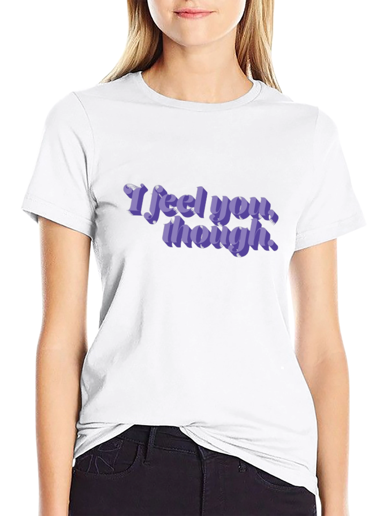 I Feel You Though Graphic Tee