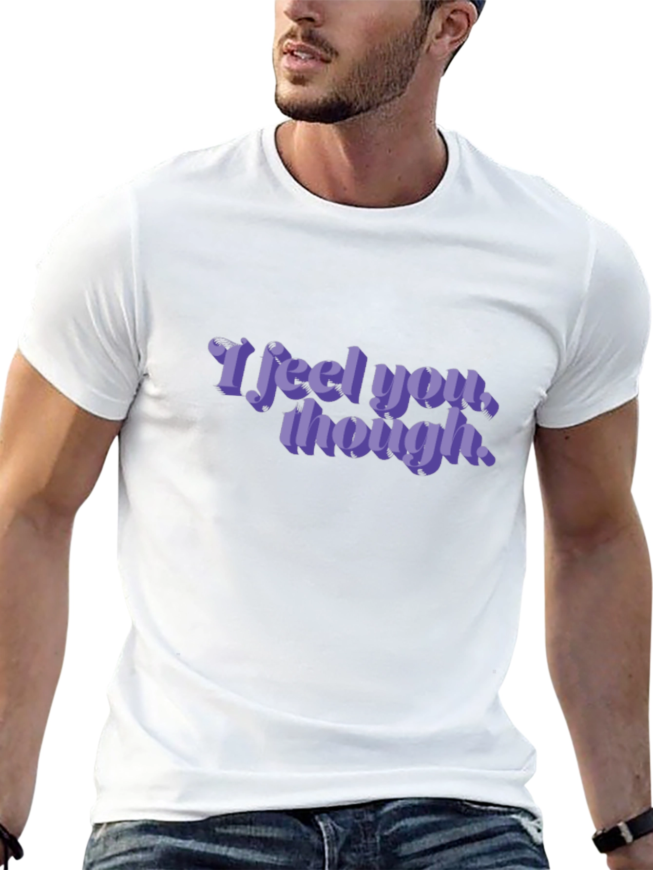 I Feel You Though Graphic Tee
