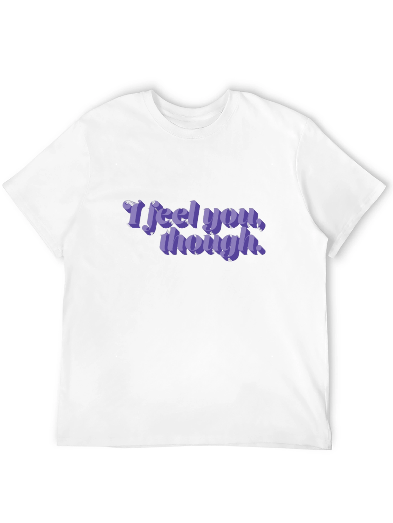 I Feel You Though Graphic Tee