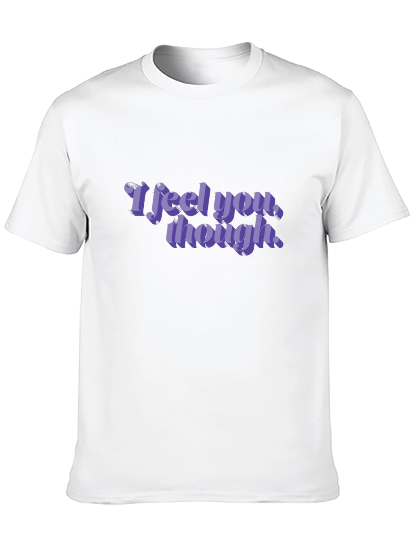 I Feel You Though Graphic Tee