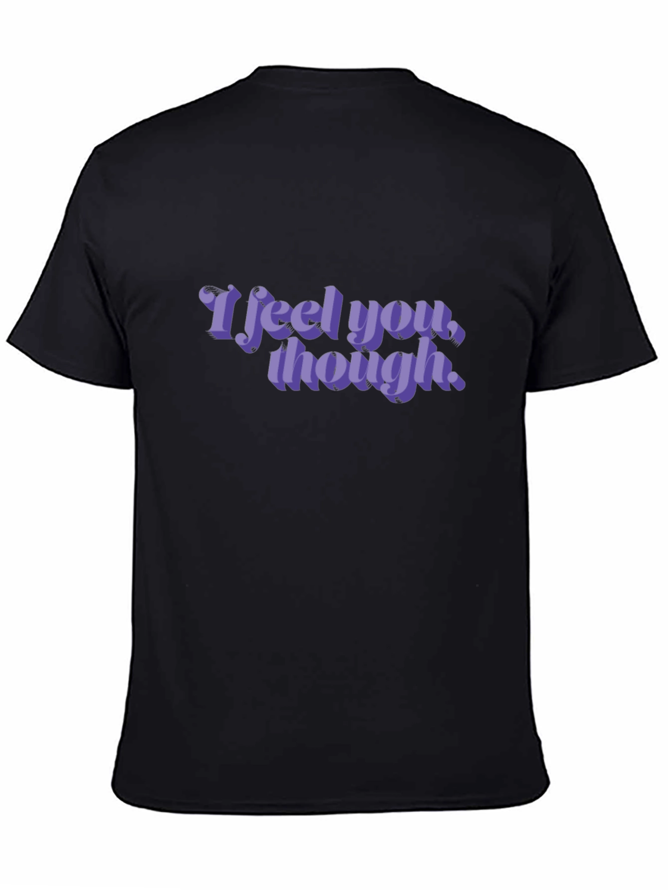 I Feel You Though Graphic Tee
