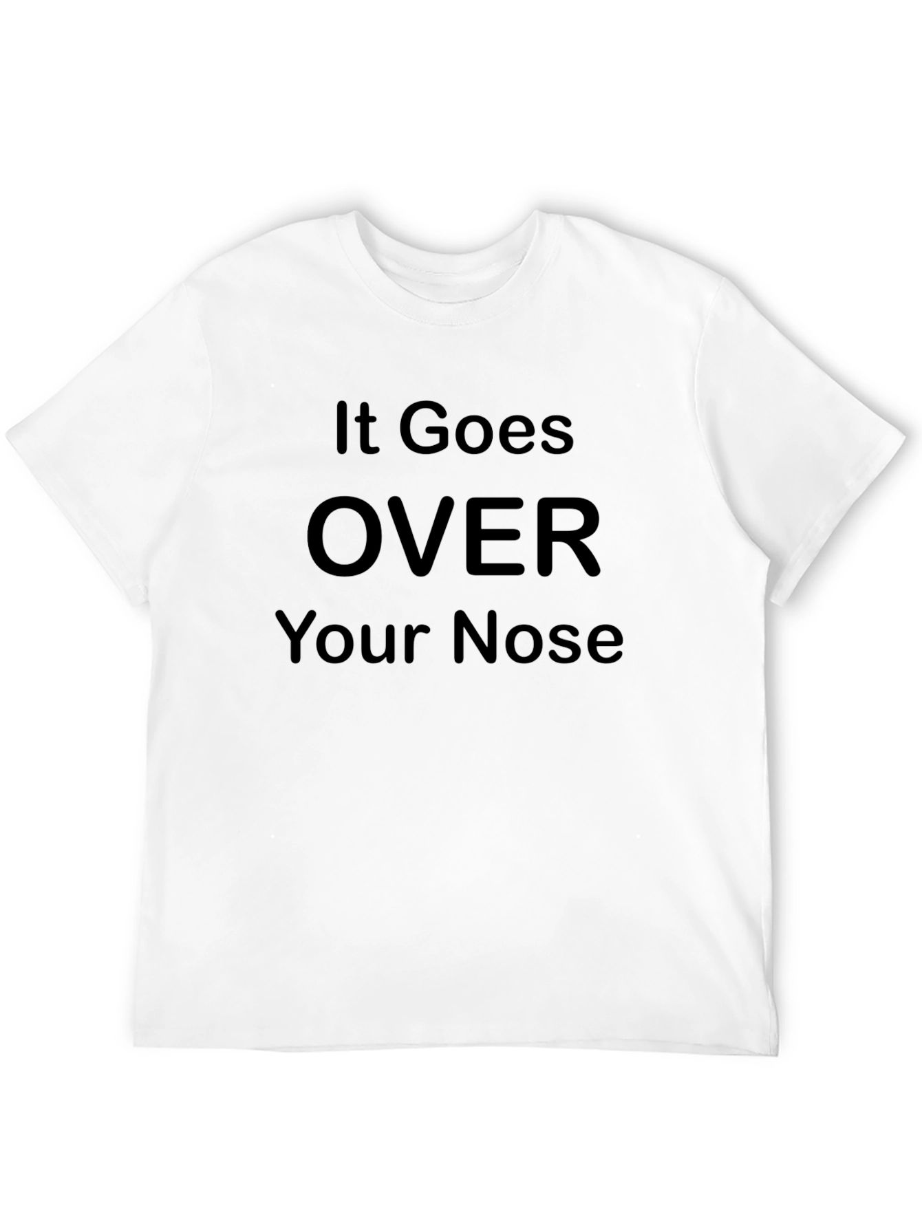 It Goes Over Your Nose Graphic T-Shirt