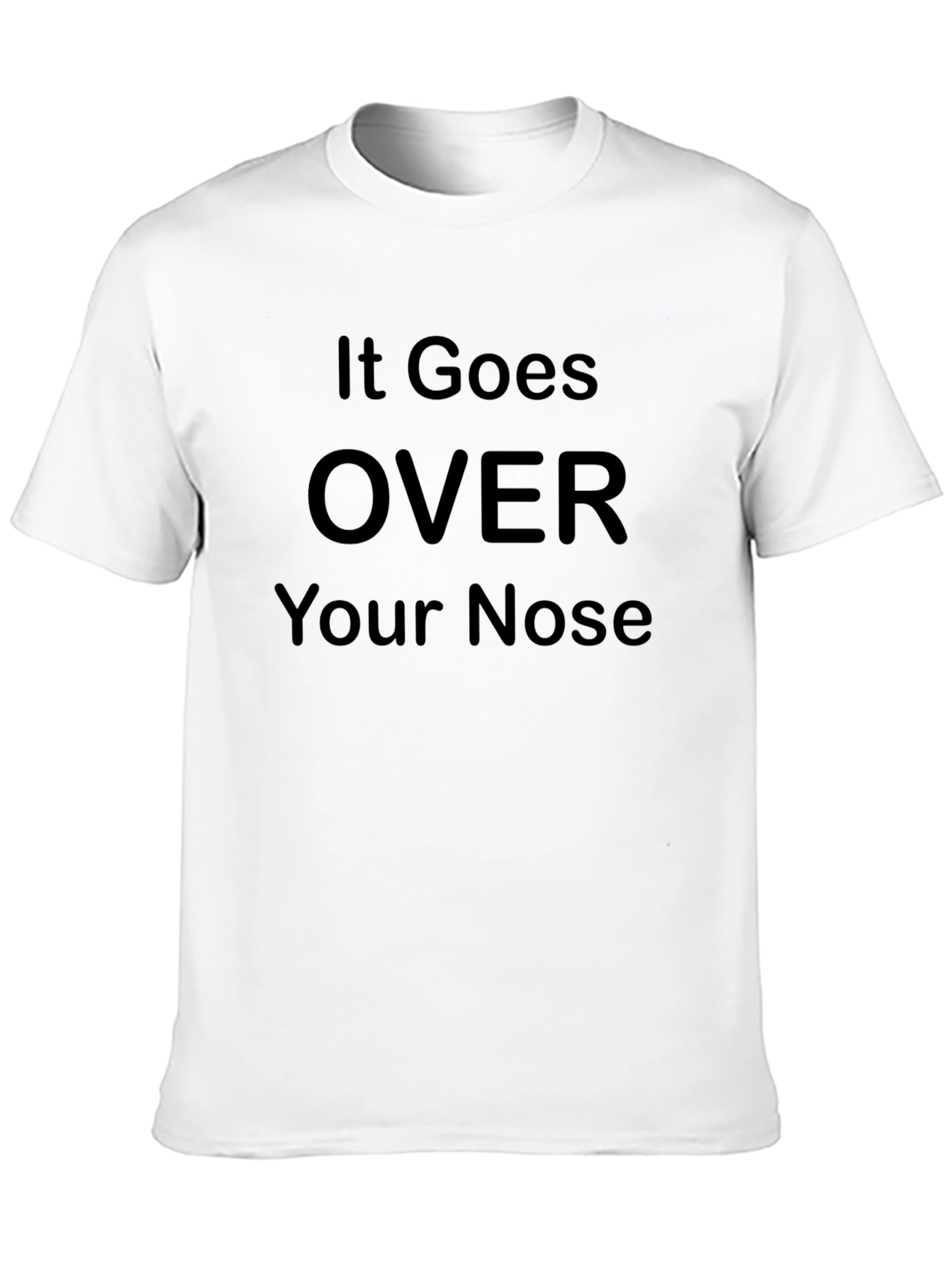 It Goes Over Your Nose Graphic T-Shirt