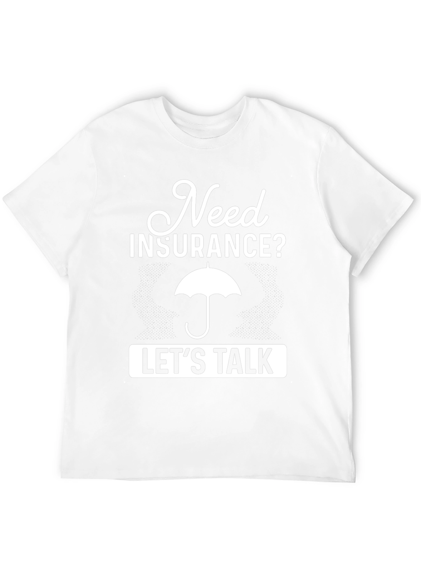 Need Insurance? Lets Talk T-Shirt