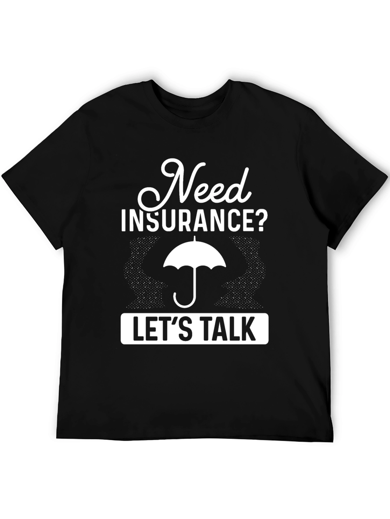 Need Insurance? Lets Talk T-Shirt