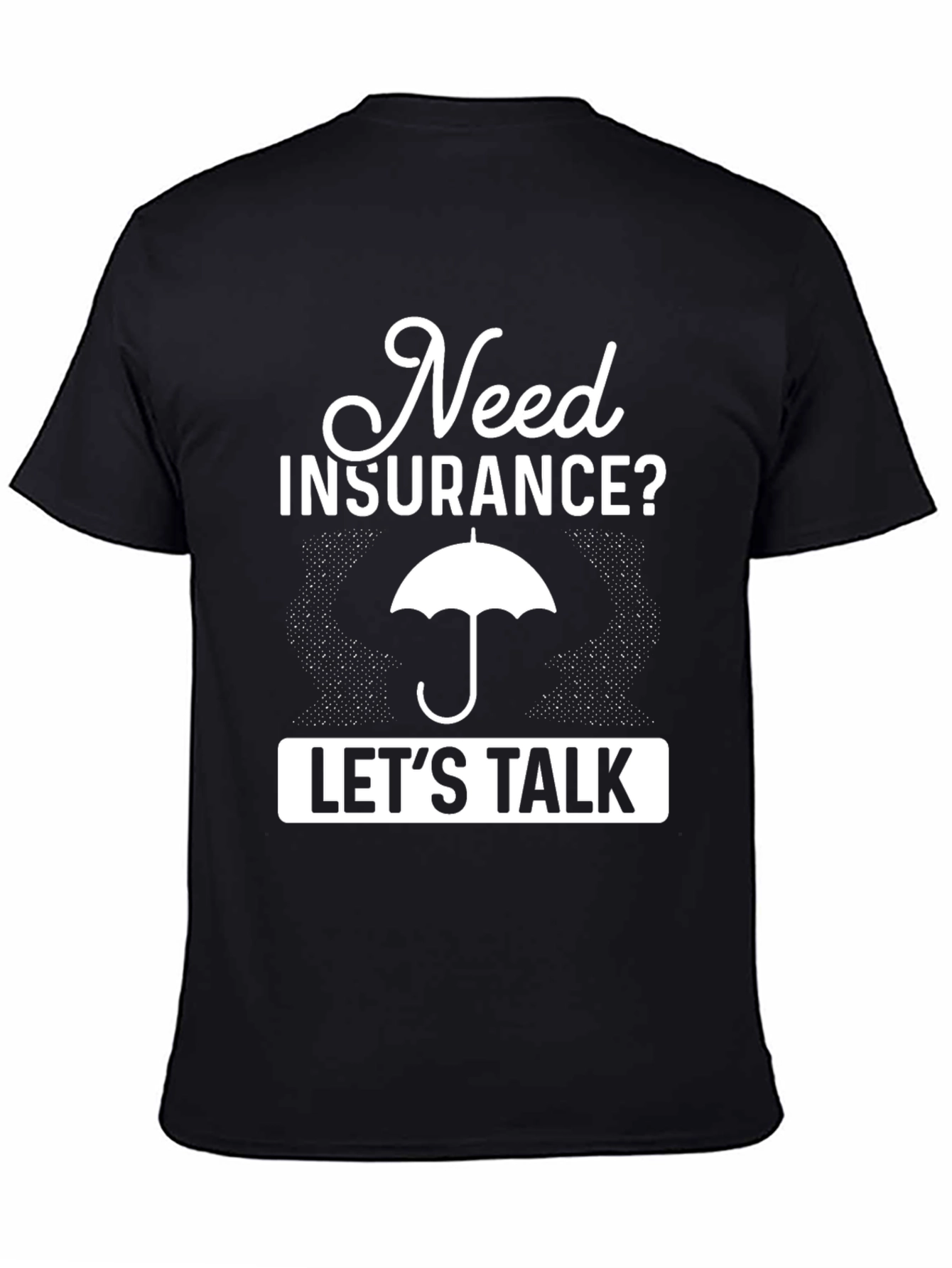 Need Insurance? Lets Talk T-Shirt