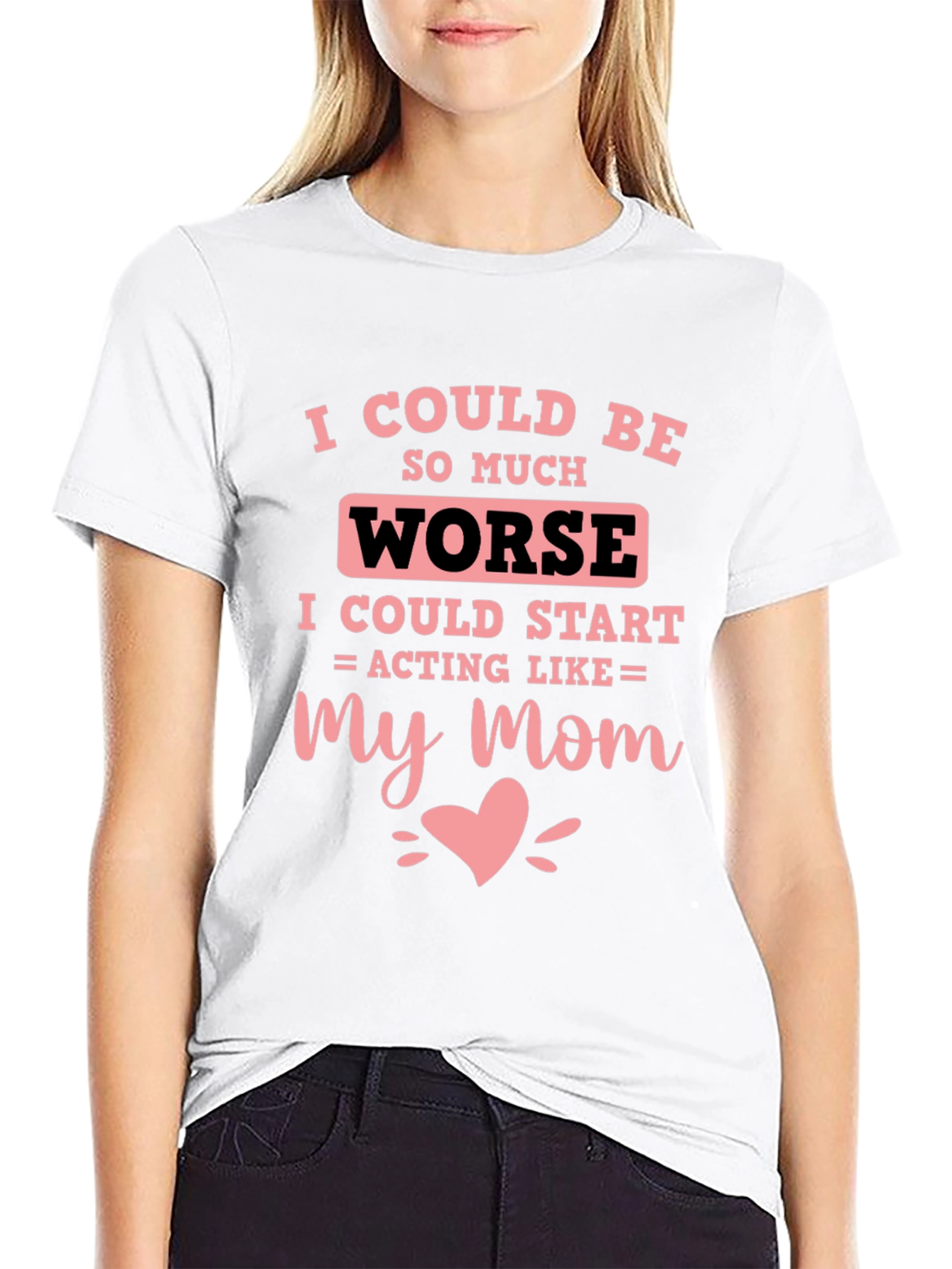 I Could Be Worse Mens T-Shirt