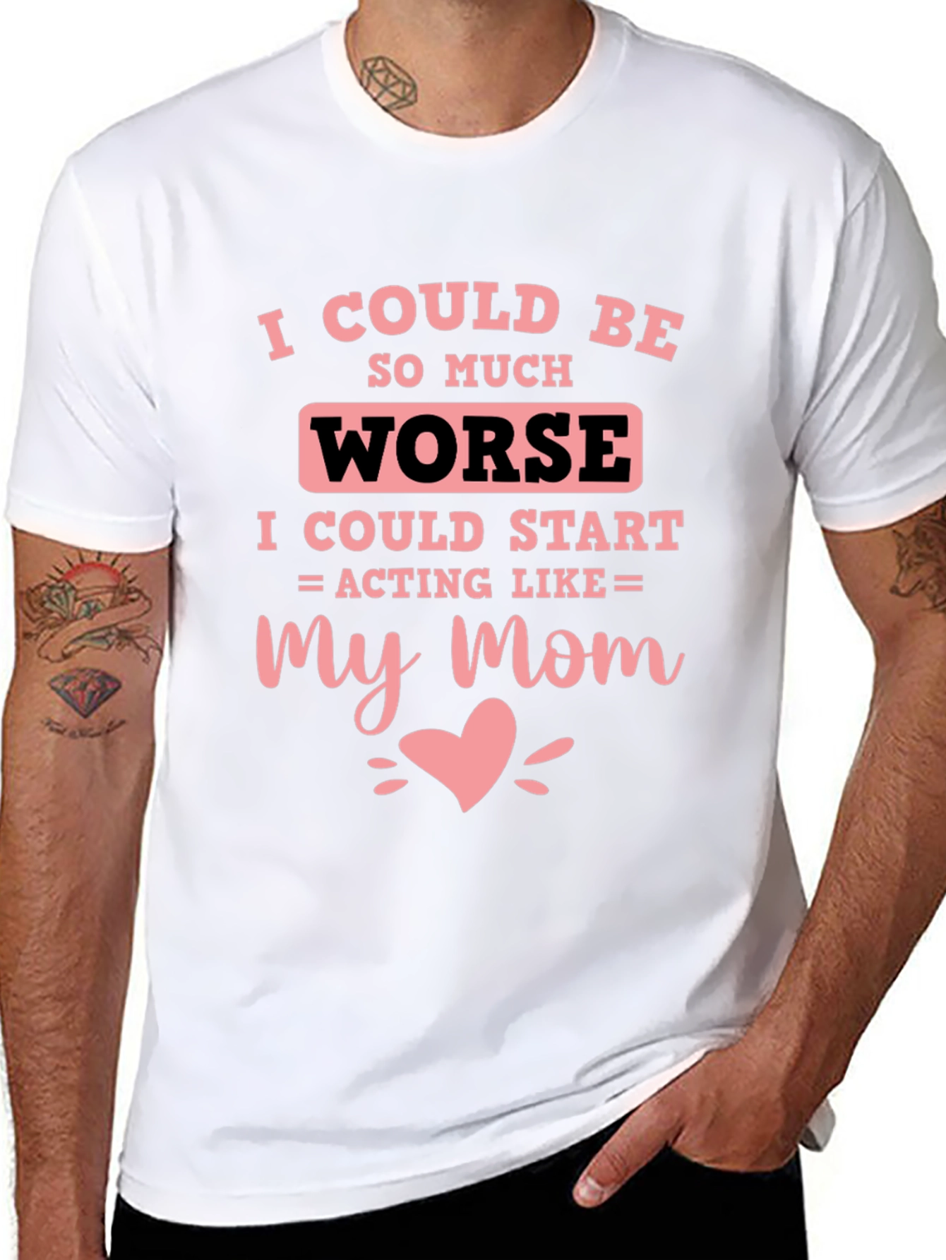 I Could Be Worse Mens T-Shirt