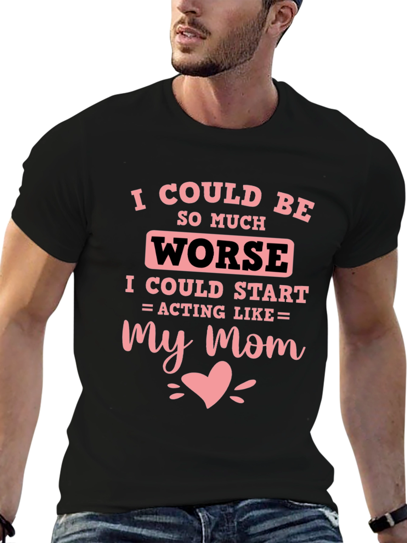 I Could Be Worse Mens T-Shirt