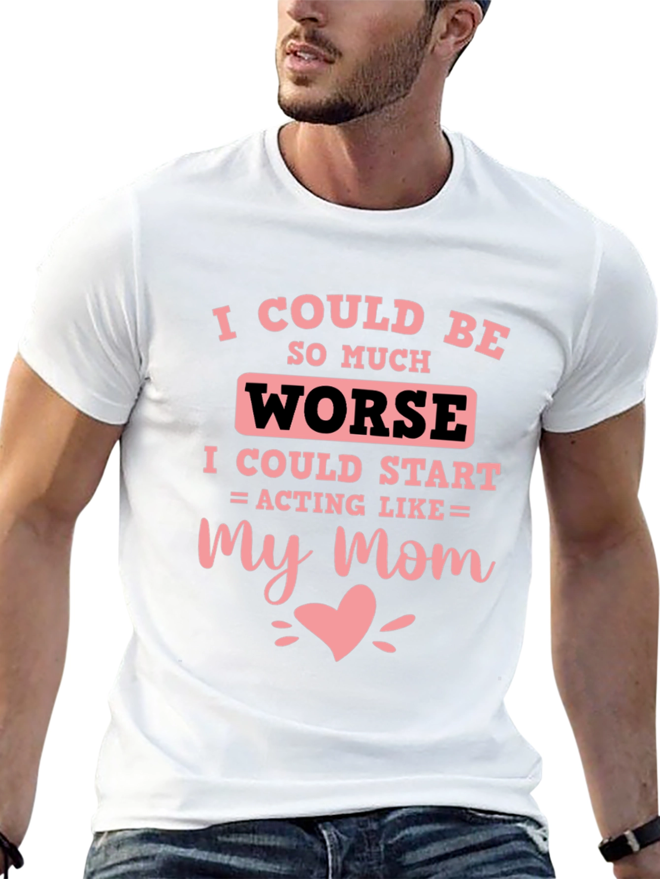 I Could Be Worse Mens T-Shirt