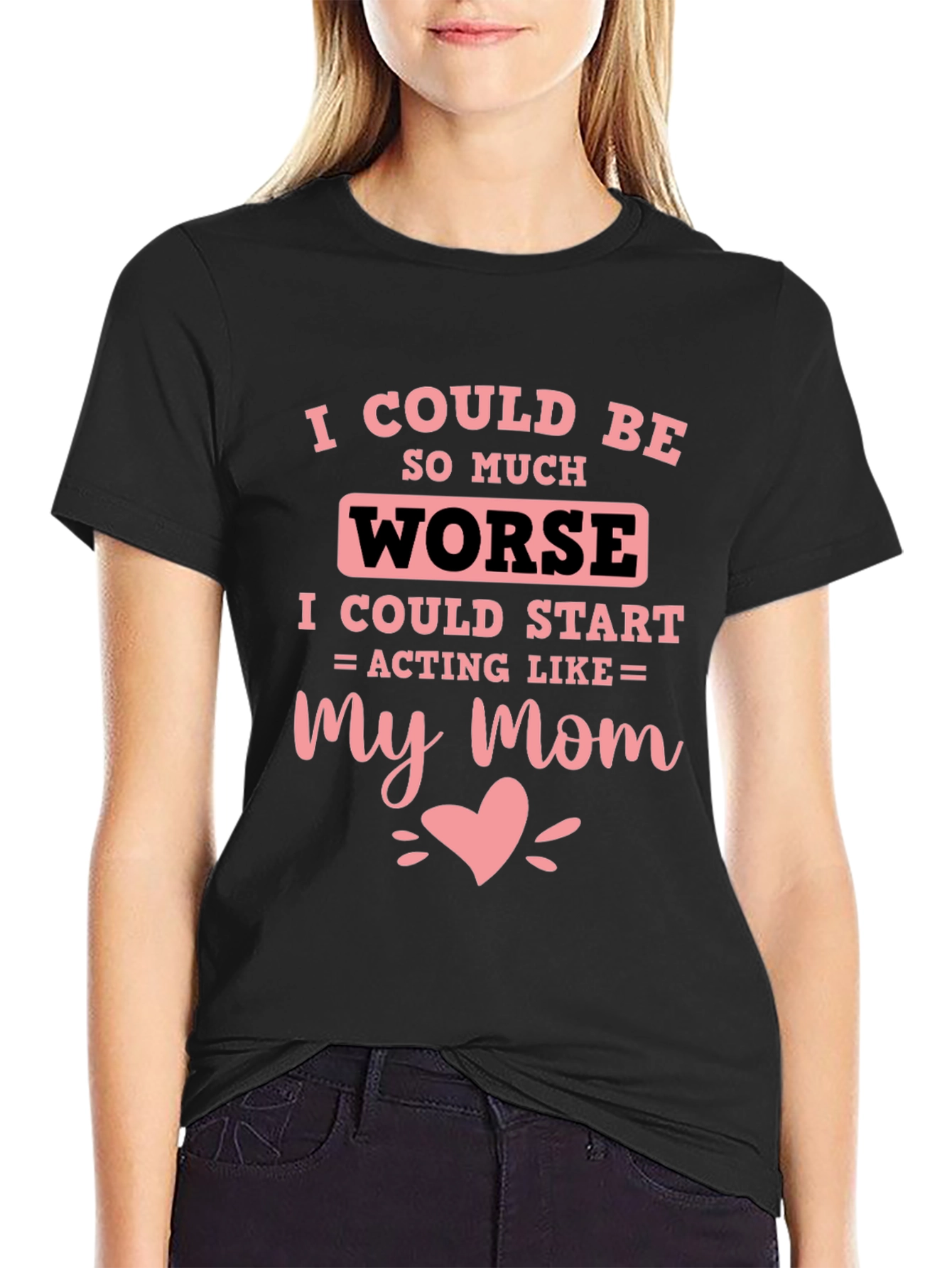 I Could Be Worse Mens T-Shirt