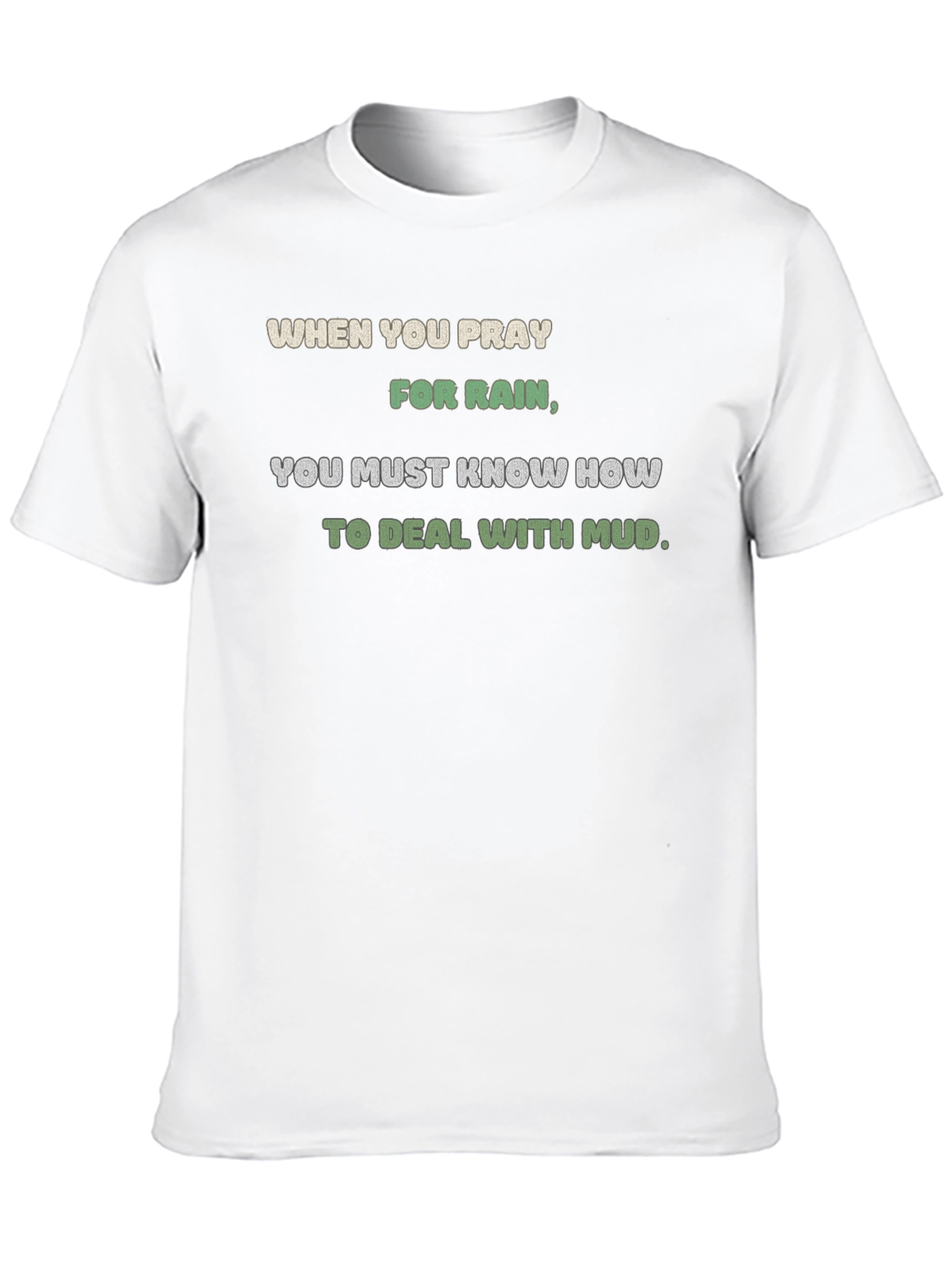 Pray for Rain T-Shirt - Mud Deal Quote