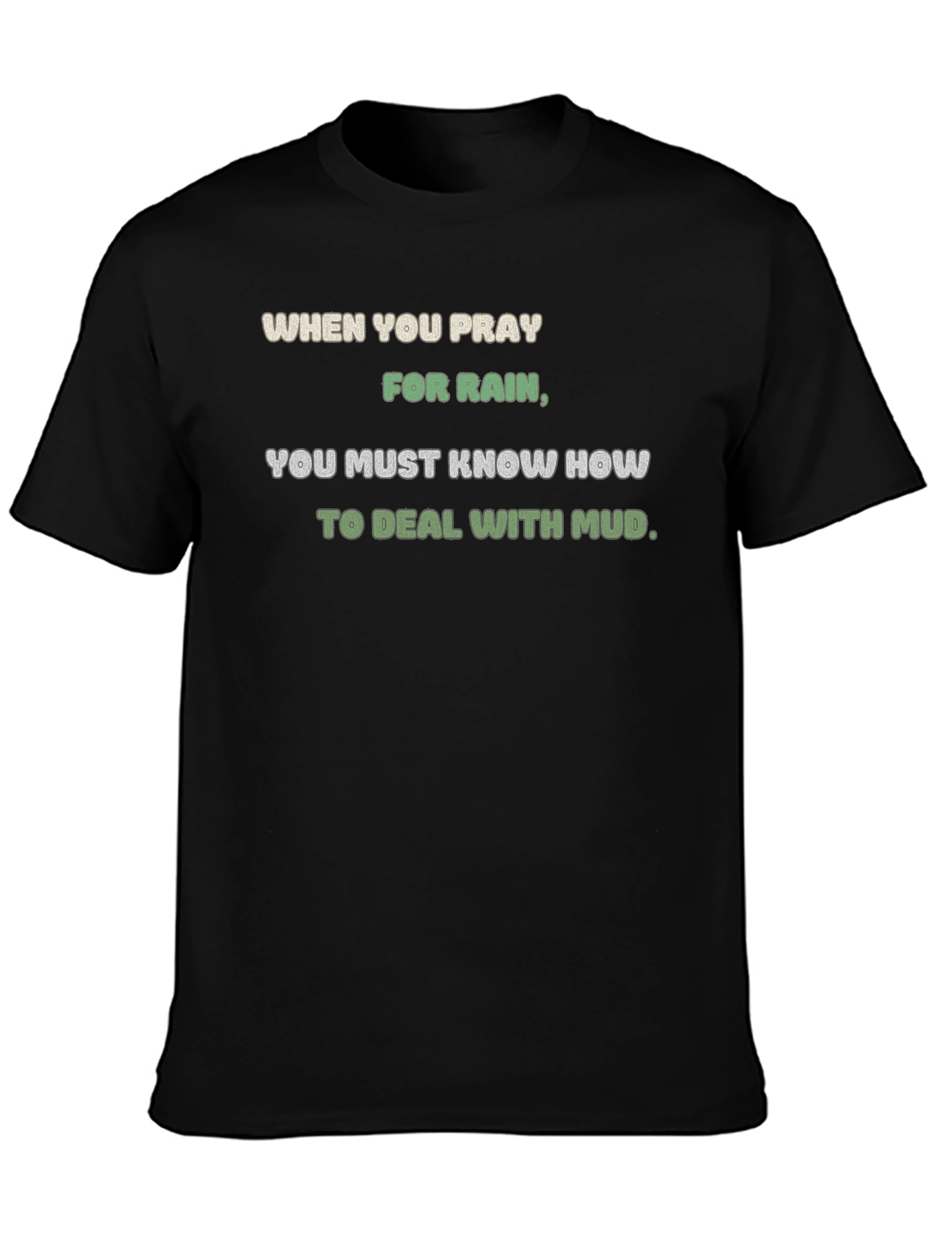 Pray for Rain T-Shirt - Mud Deal Quote