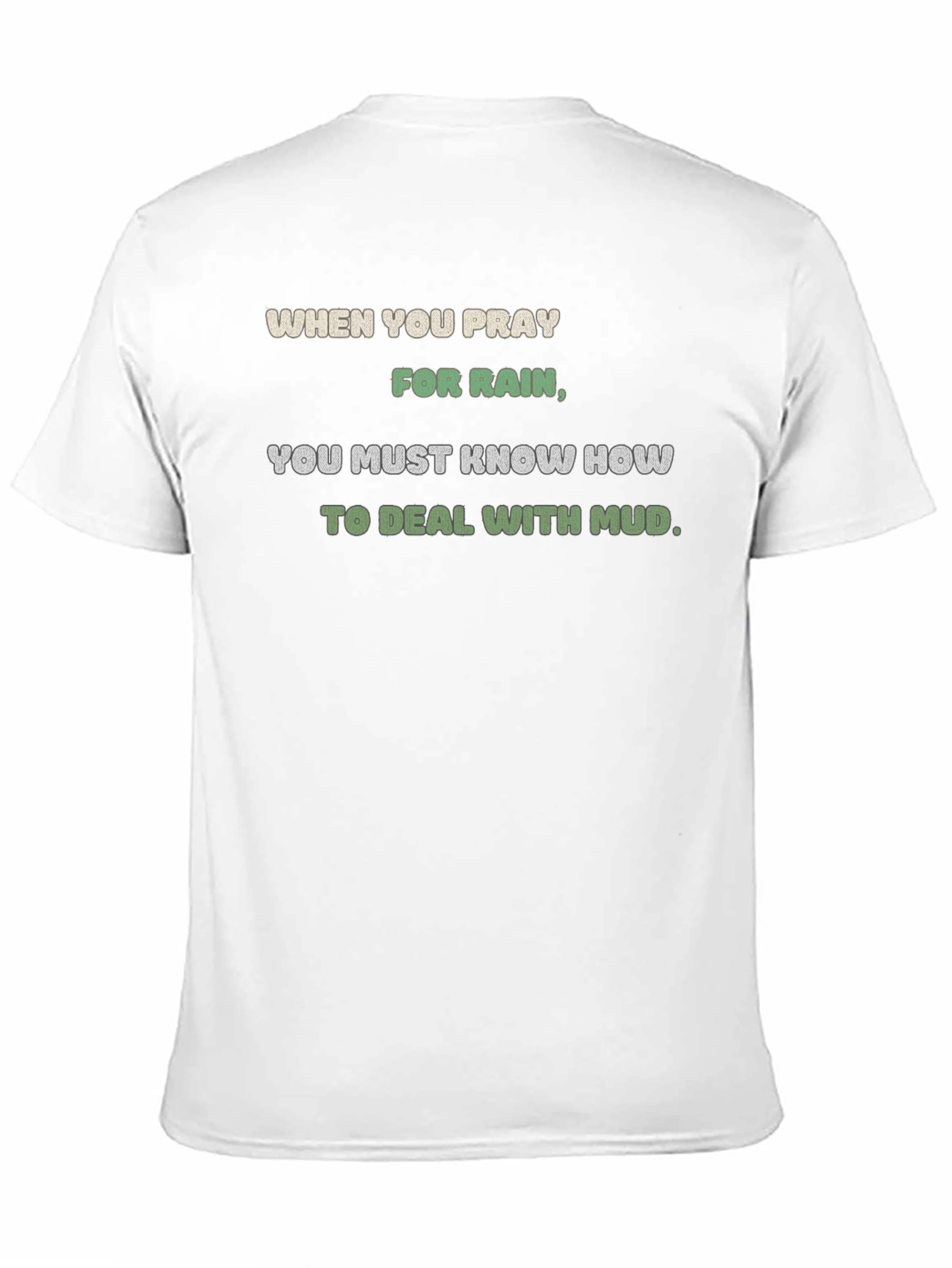 Pray for Rain T-Shirt - Mud Deal Quote