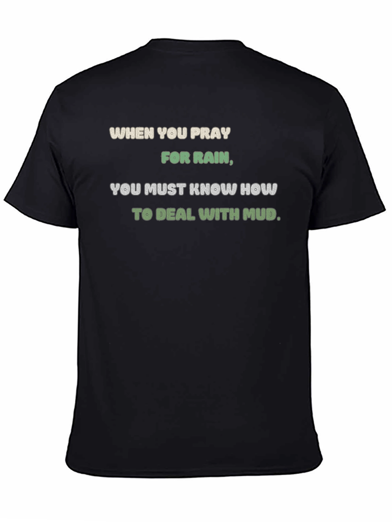 Pray for Rain T-Shirt - Mud Deal Quote