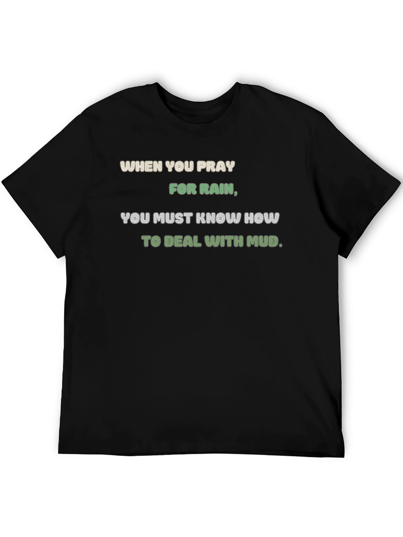 Pray for Rain T-Shirt - Mud Deal Quote