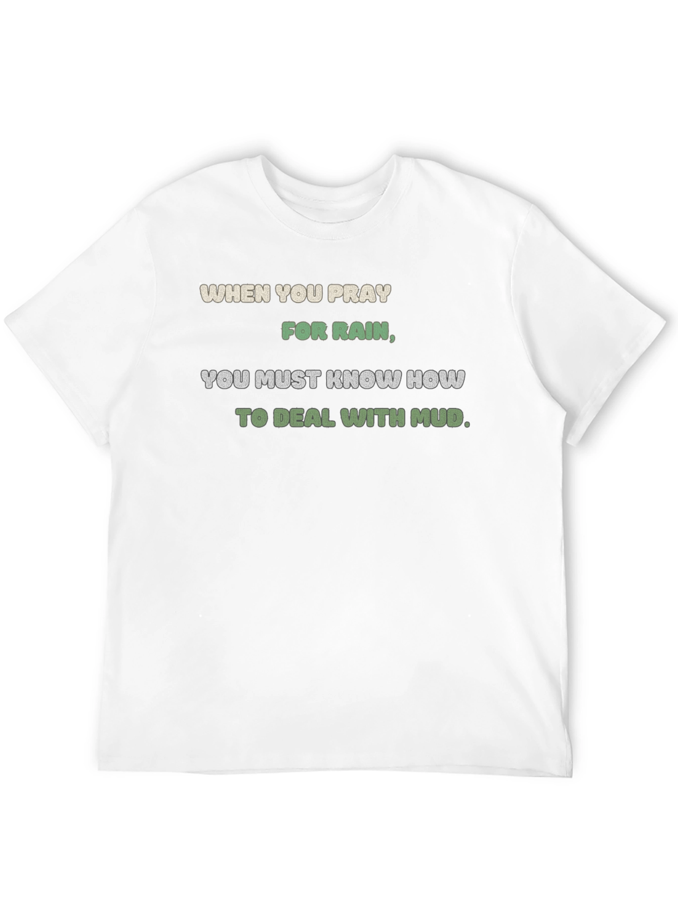 Pray for Rain T-Shirt - Mud Deal Quote