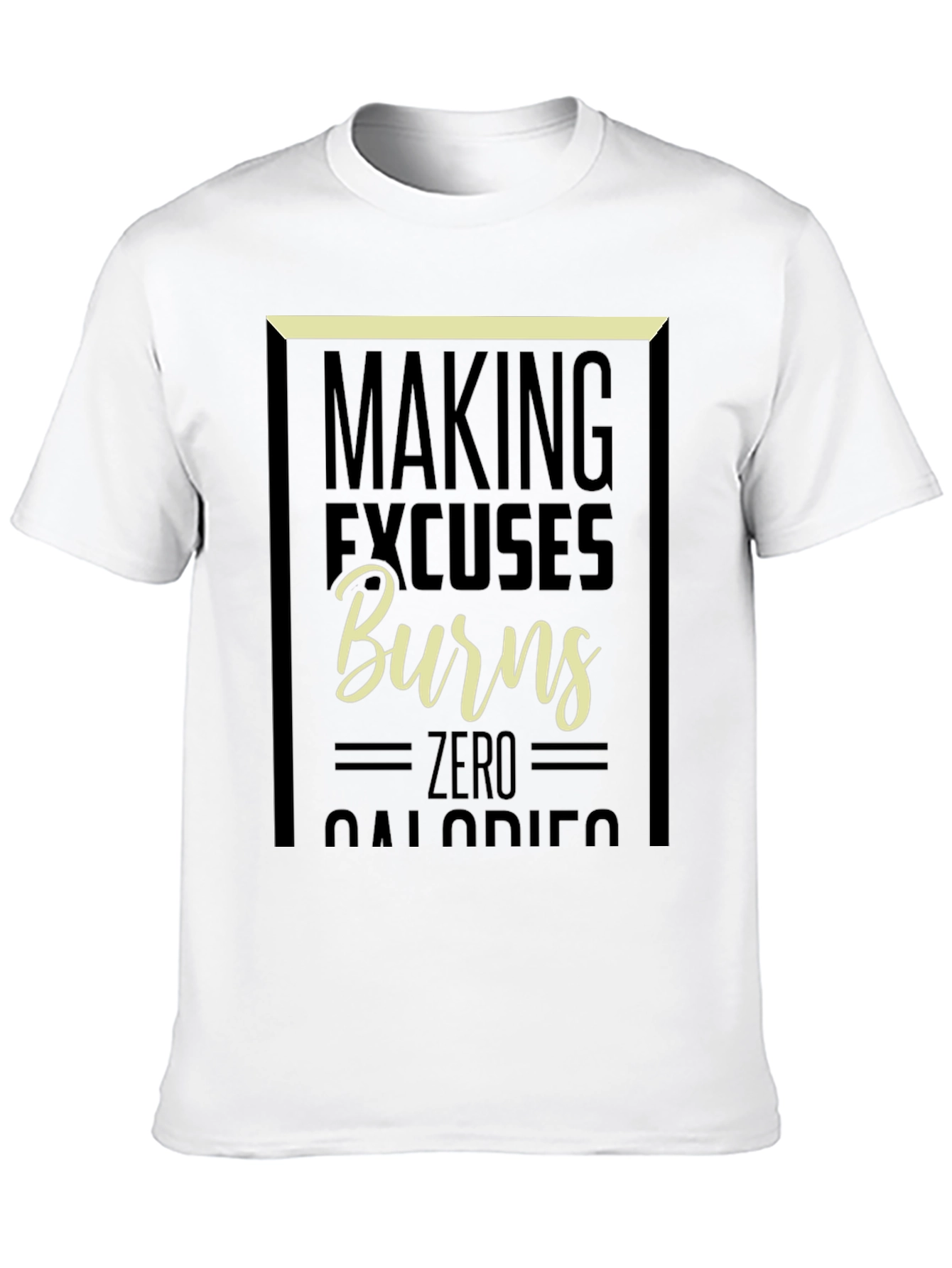 Making Excuses Burns Zero Calories Graphic Tee