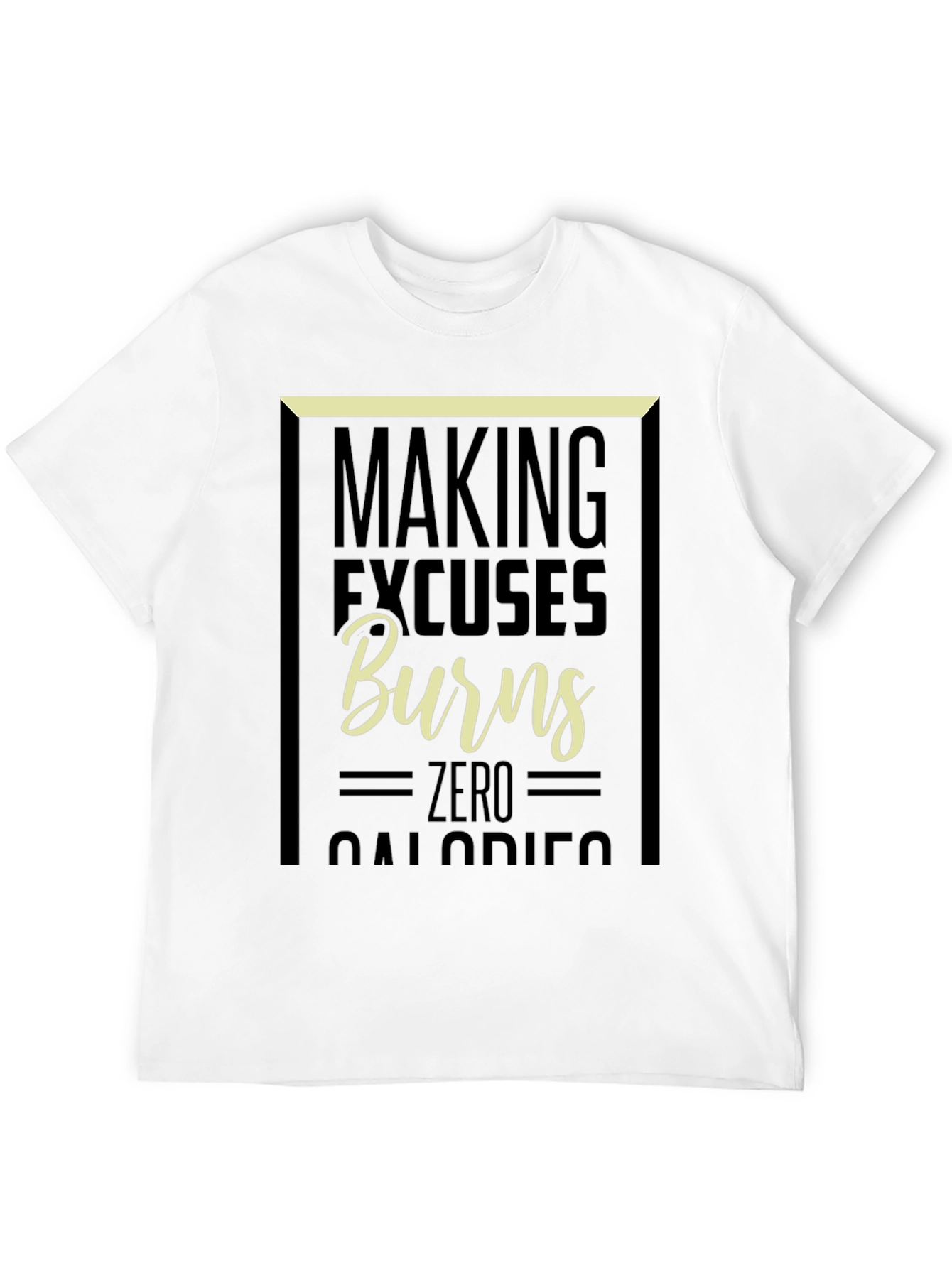 Making Excuses Burns Zero Calories Graphic Tee
