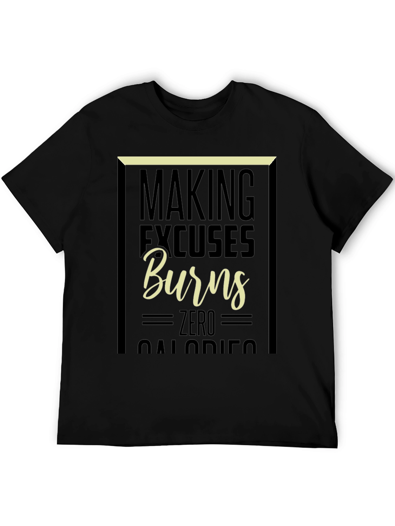 Making Excuses Burns Zero Calories Graphic Tee