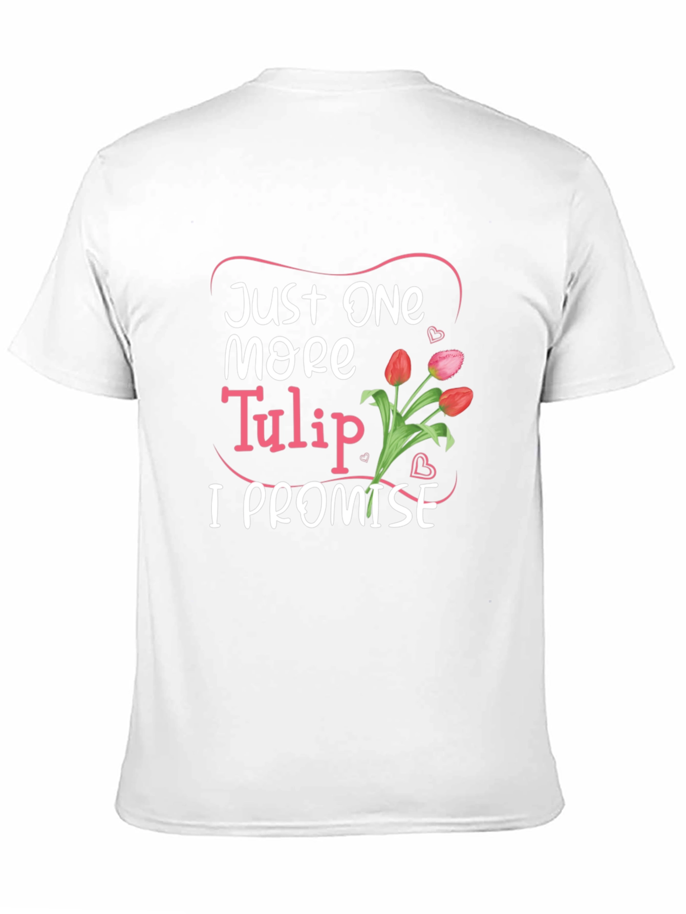 Just One More Tulip Graphic Tee
