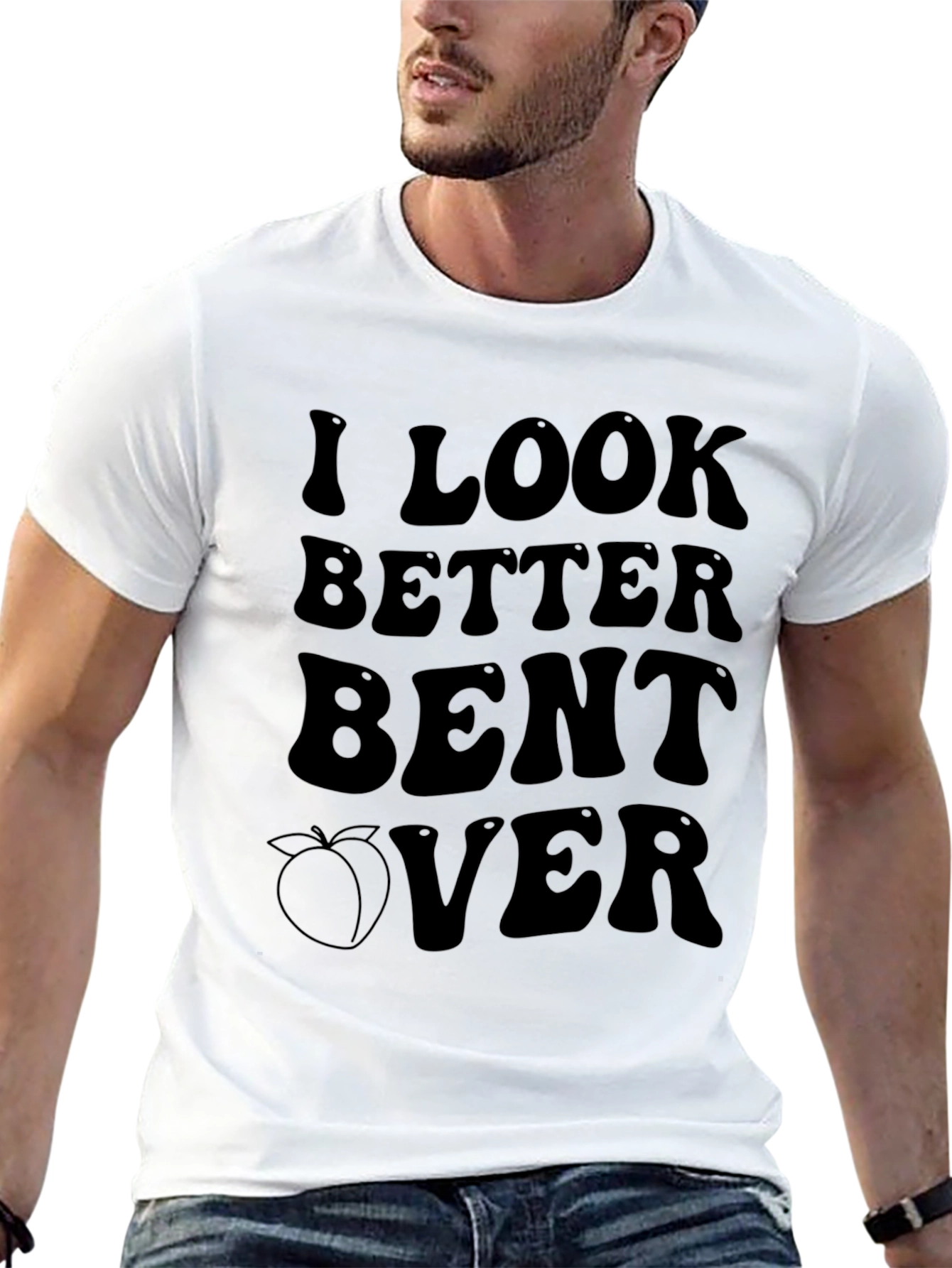I Look Better Bent Over Graphic T-Shirt