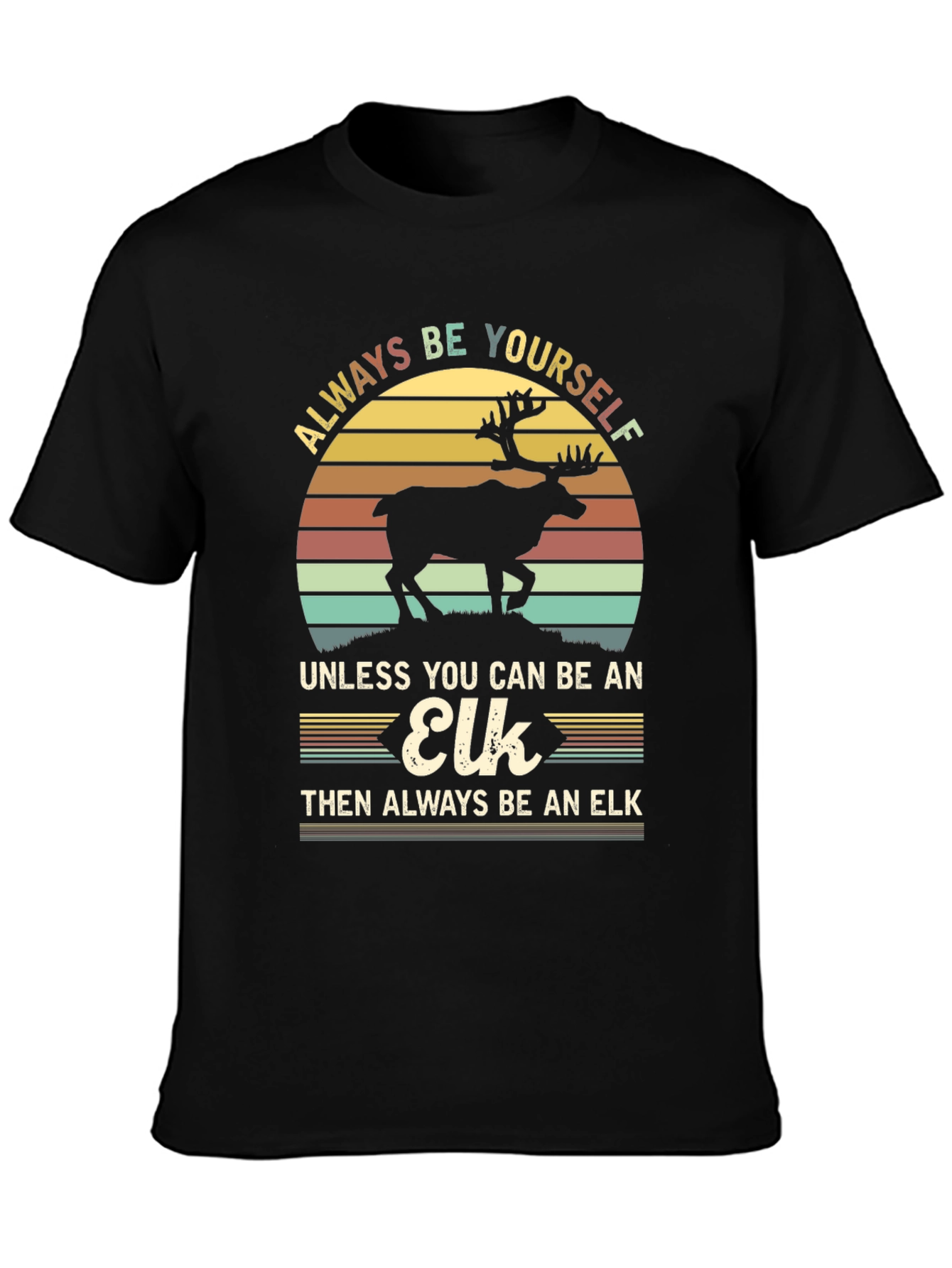 Always Be Yourself Unless Elk T-Shirt