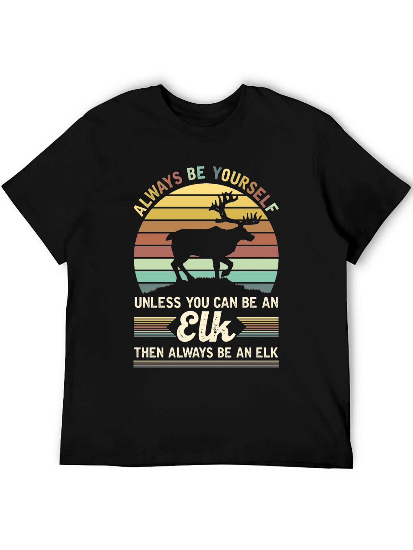 Always Be Yourself Unless Elk T-Shirt
