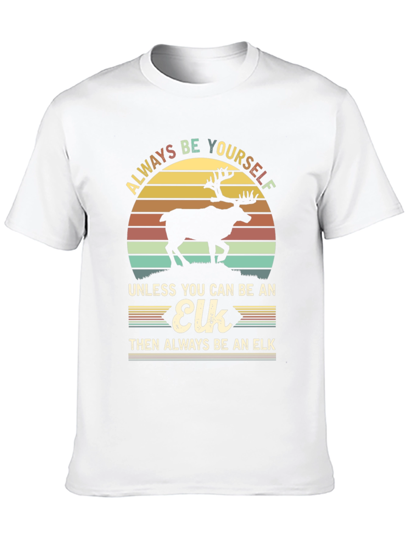 Always Be Yourself Unless Elk T-Shirt