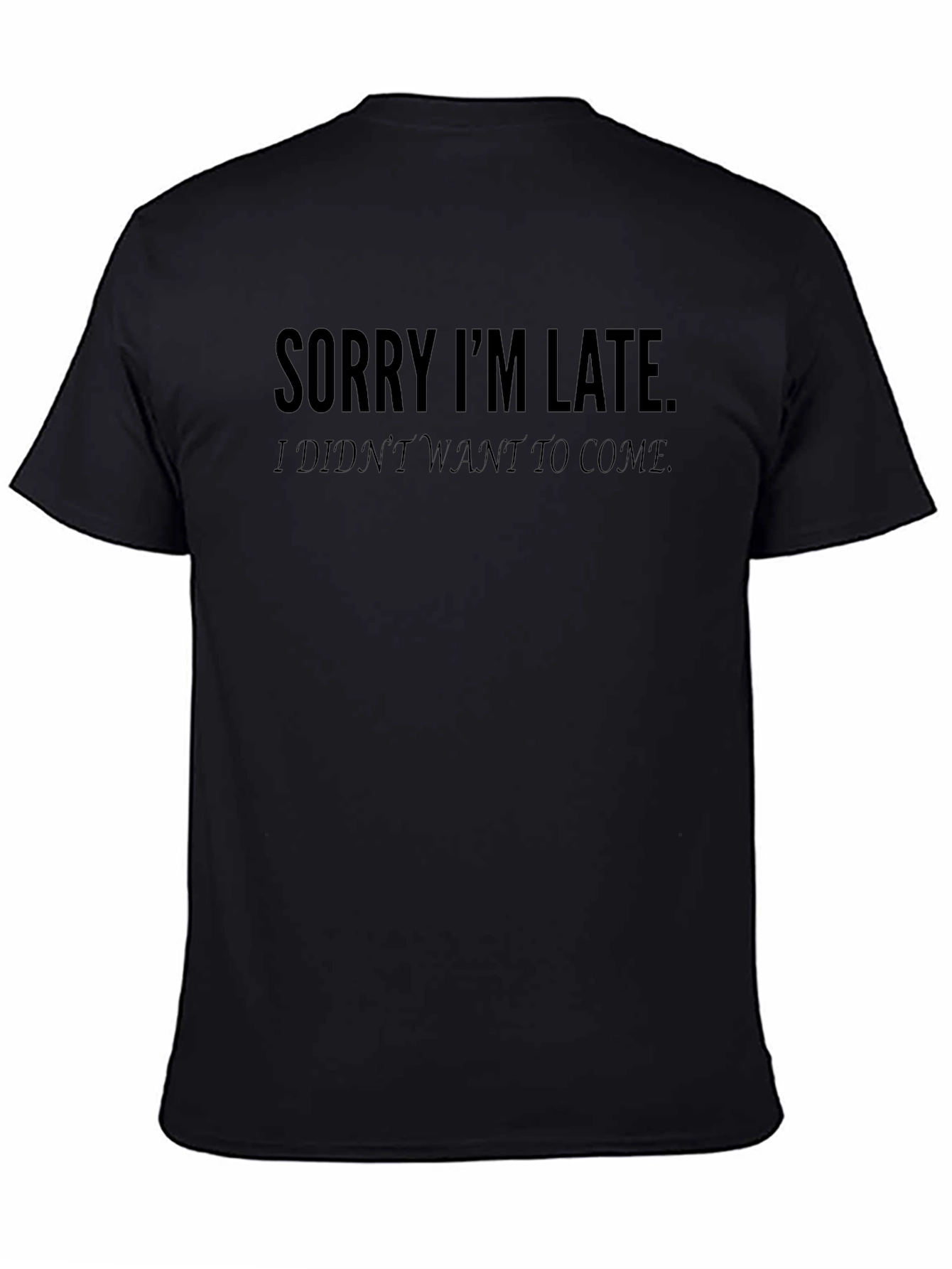 Sorry Im Late T-Shirt - Funny Graphic Tee