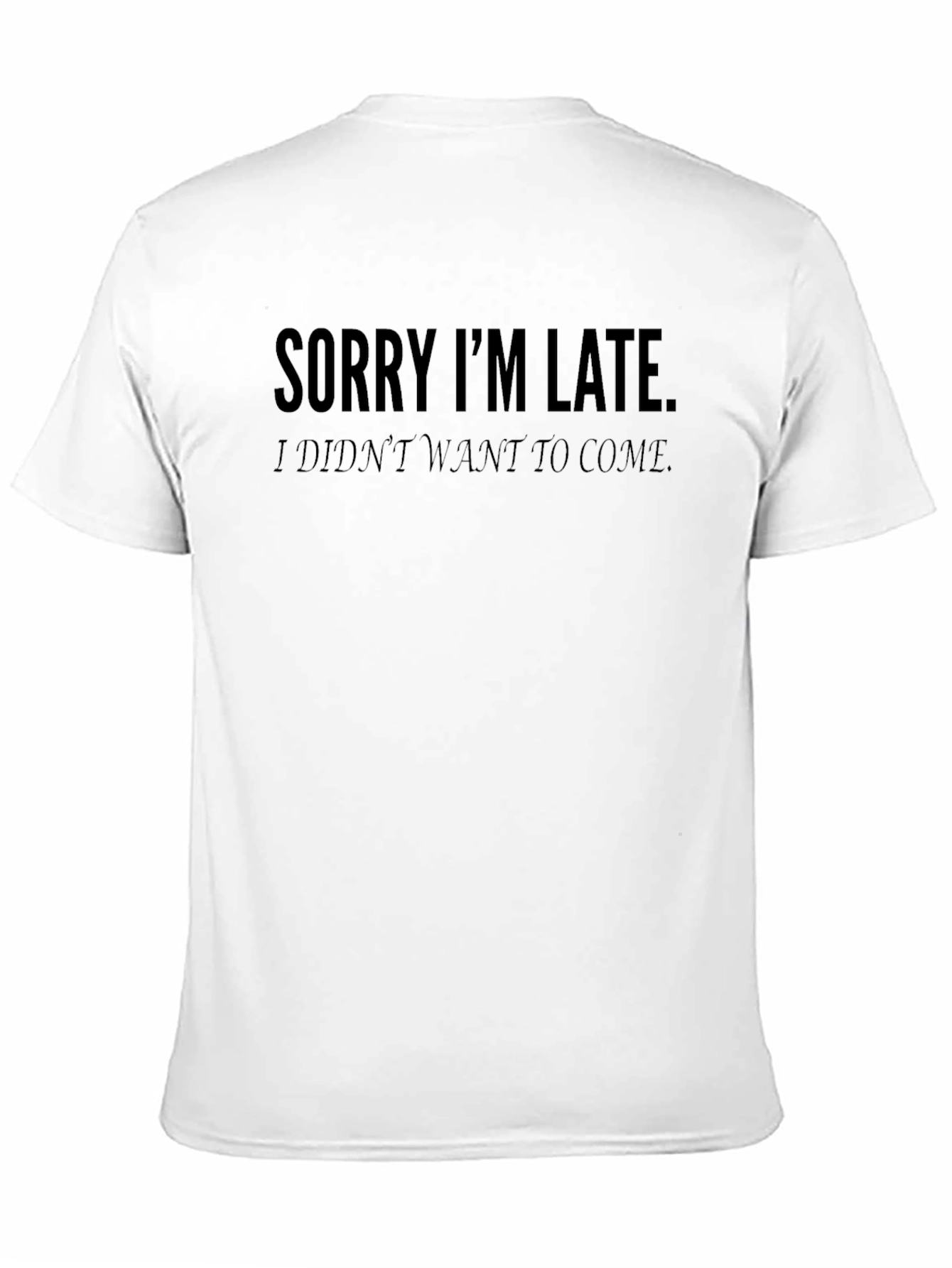 Sorry Im Late T-Shirt - Funny Graphic Tee