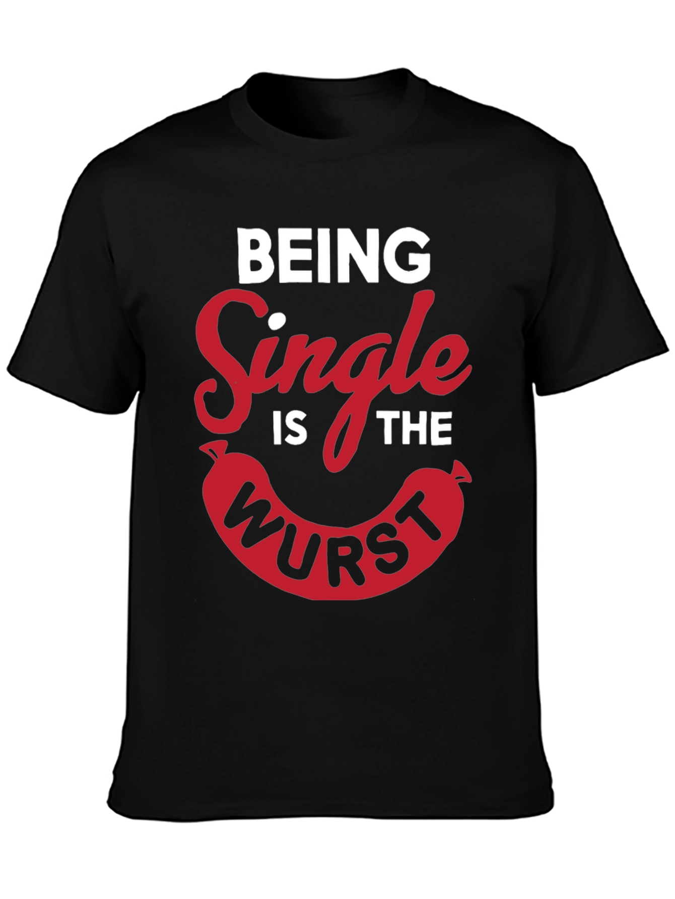 Being Single Is The Wurst Novelty T-Shirt