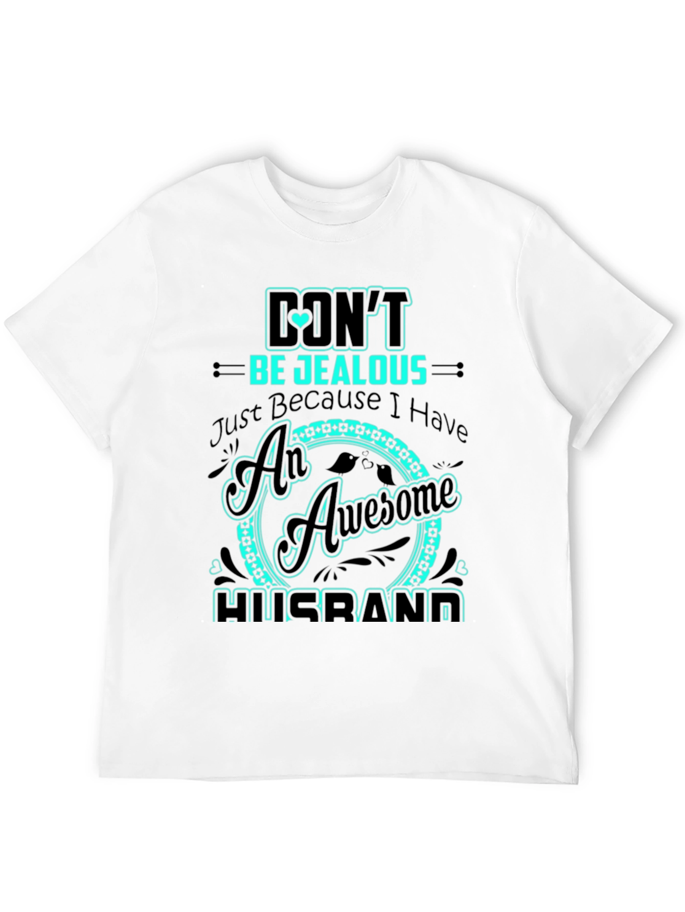Dont Be Jealous Husband Graphic Tee