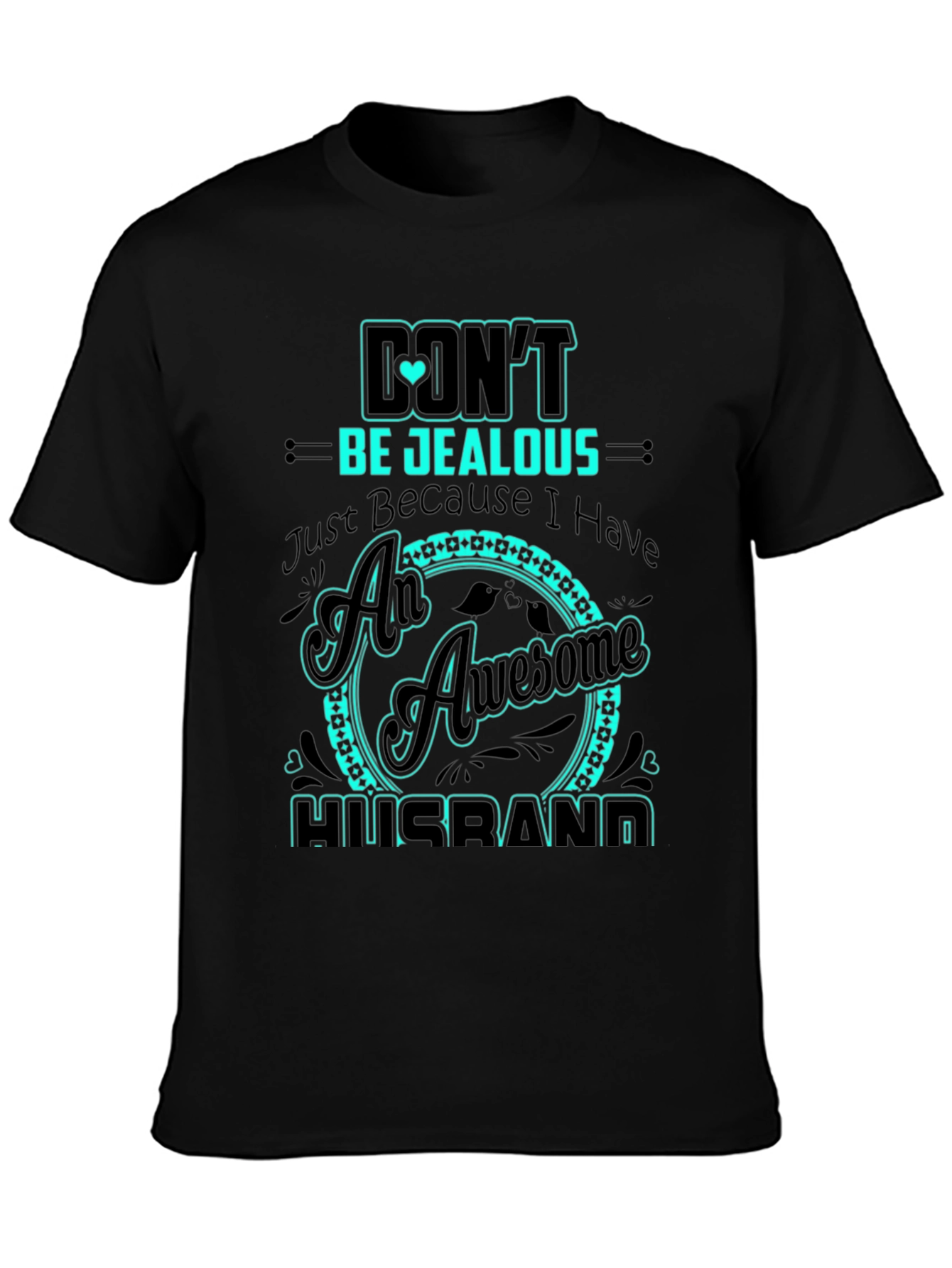 Dont Be Jealous Husband Graphic Tee