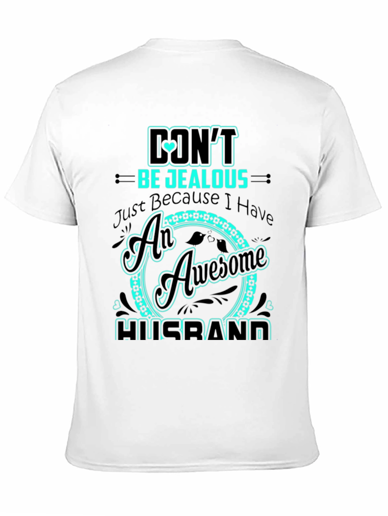 Dont Be Jealous Husband Graphic Tee