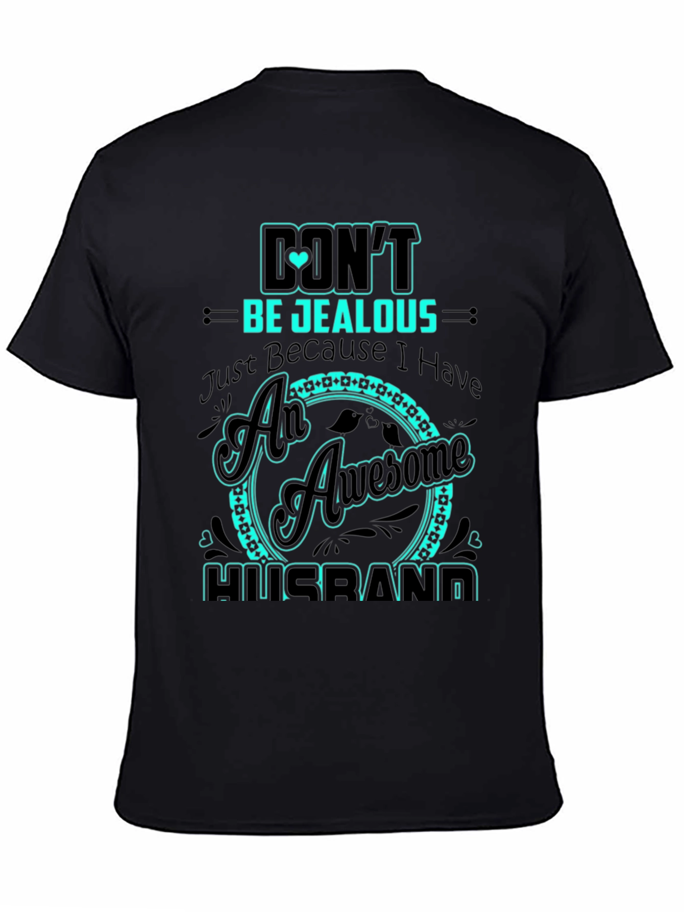 Dont Be Jealous Husband Graphic Tee