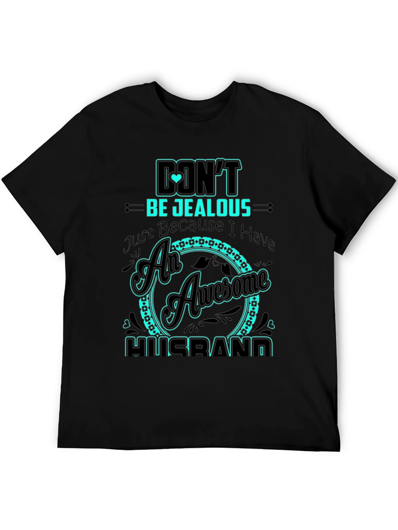 Dont Be Jealous Husband Graphic Tee