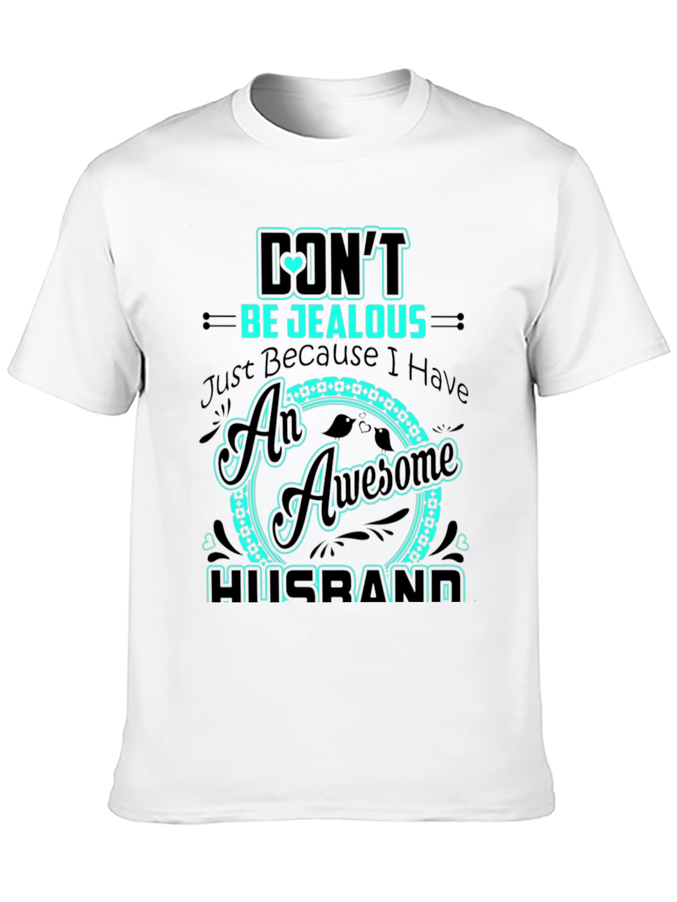 Dont Be Jealous Husband Graphic Tee