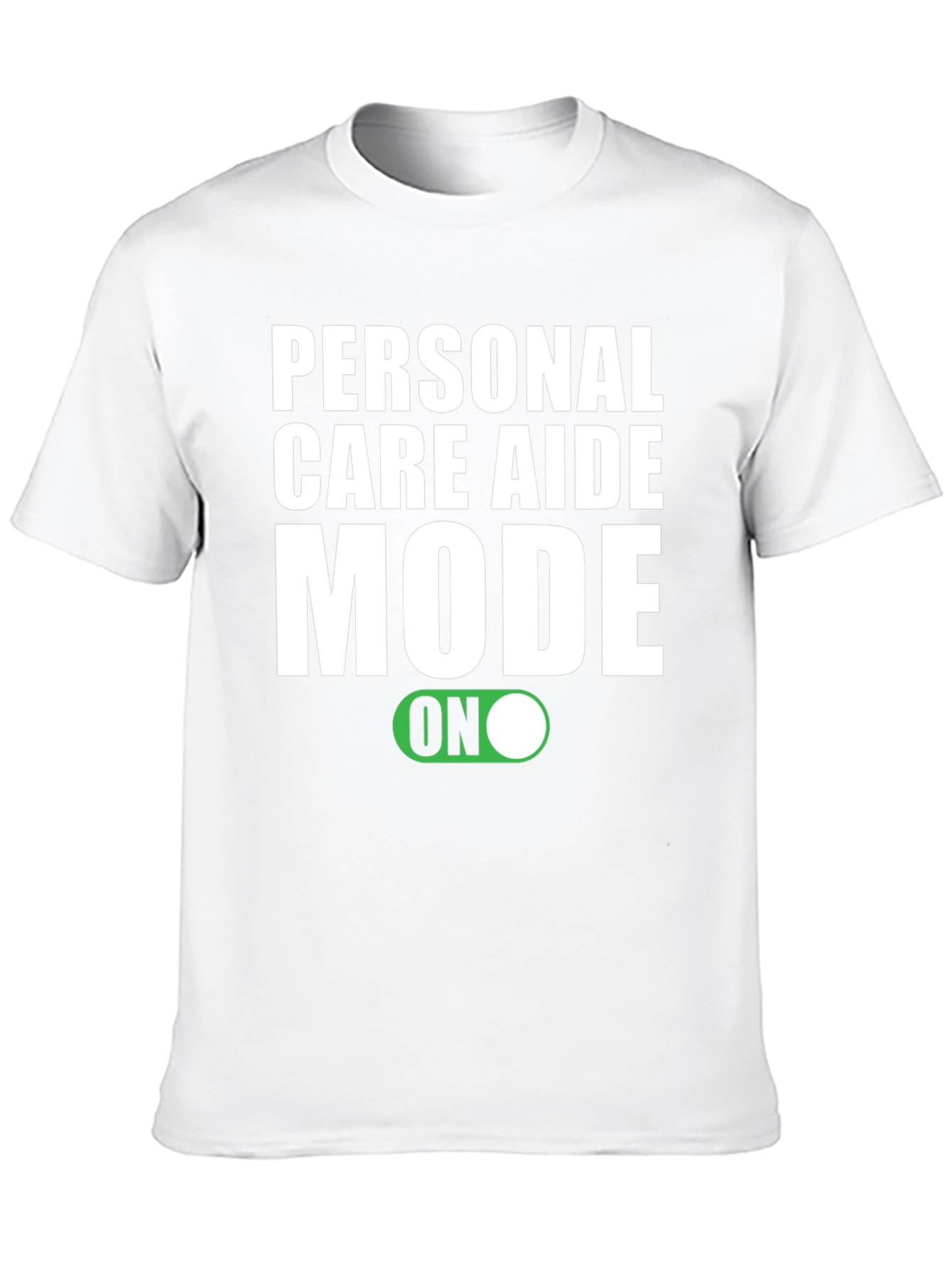 Personal Care Aide Mode ON T-Shirt