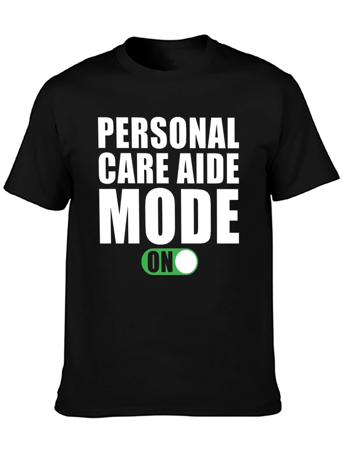 Personal Care Aide Mode ON T-Shirt