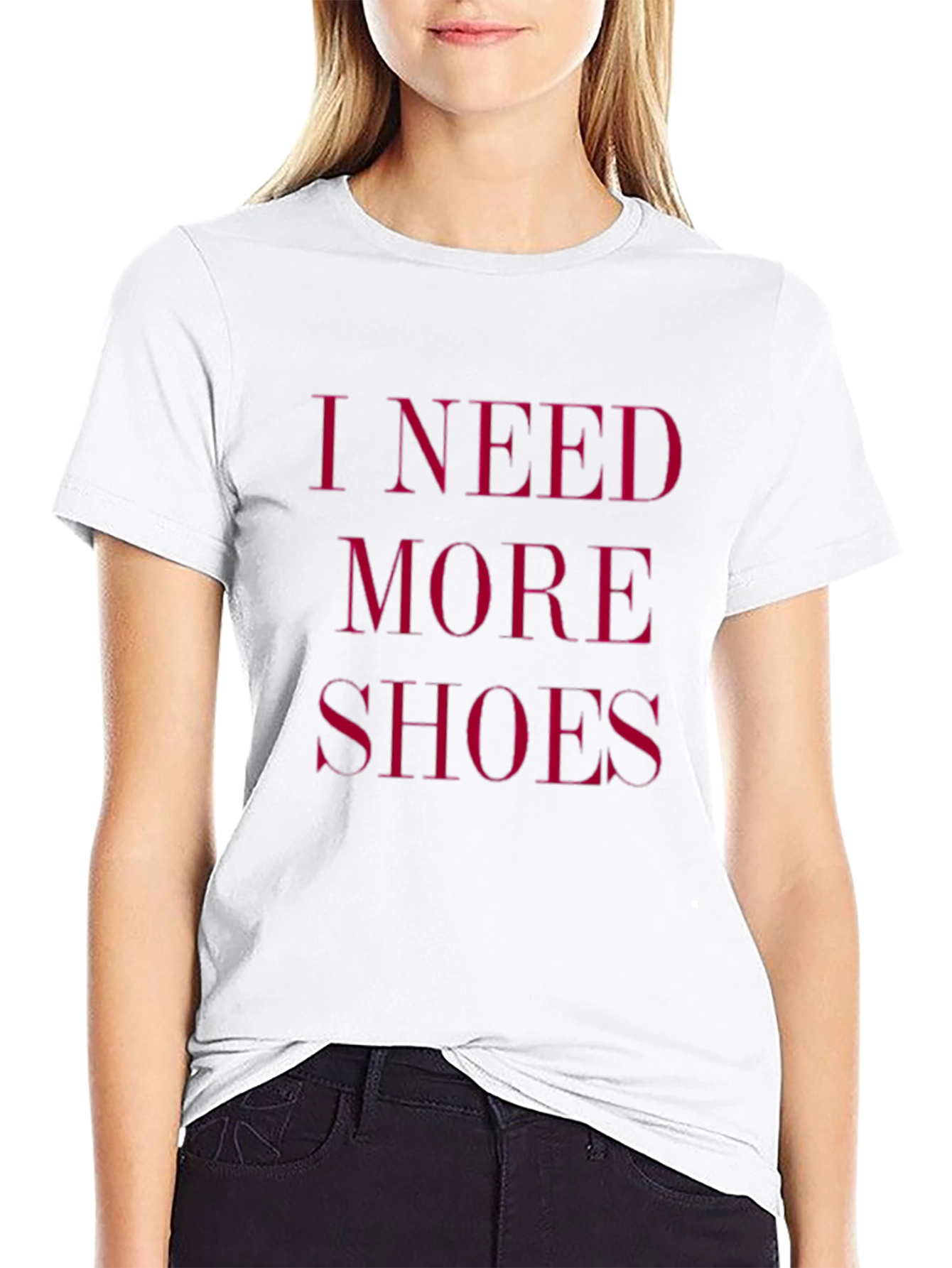 I Need More Shoes - Funny Graphic Tee