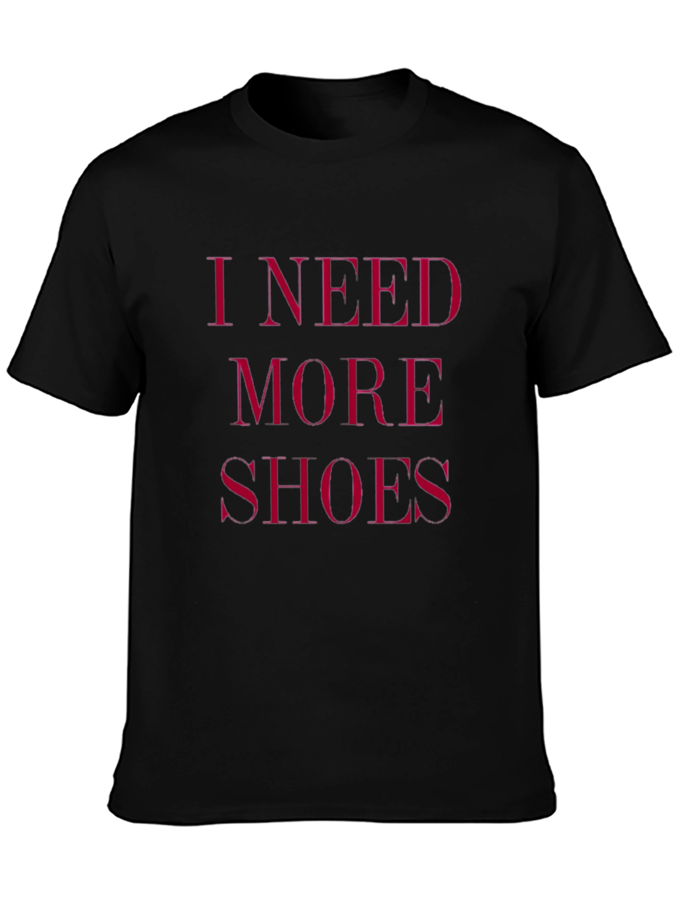 I Need More Shoes - Funny Graphic Tee