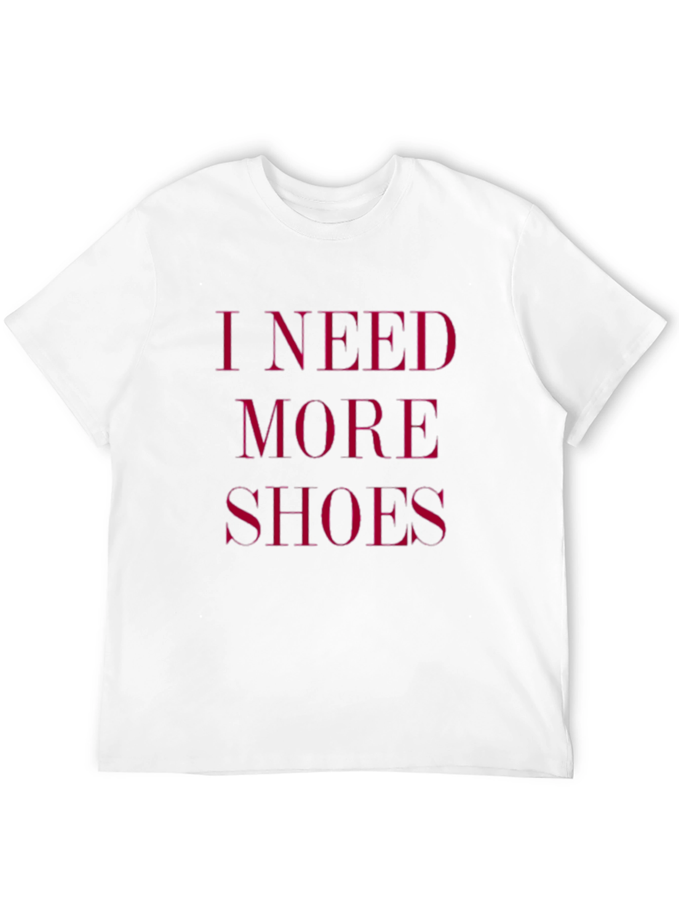 I Need More Shoes - Funny Graphic Tee