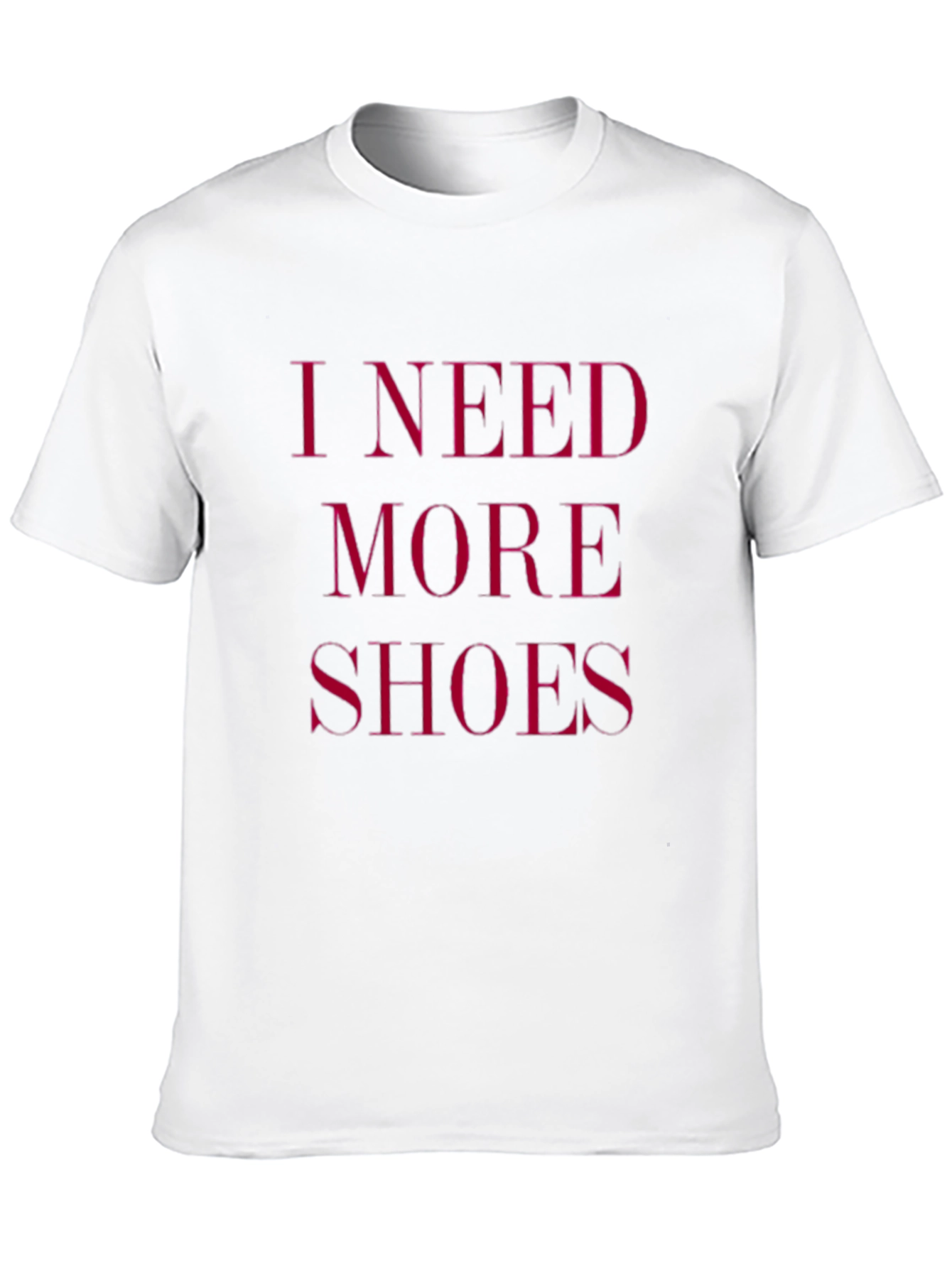 I Need More Shoes - Funny Graphic Tee