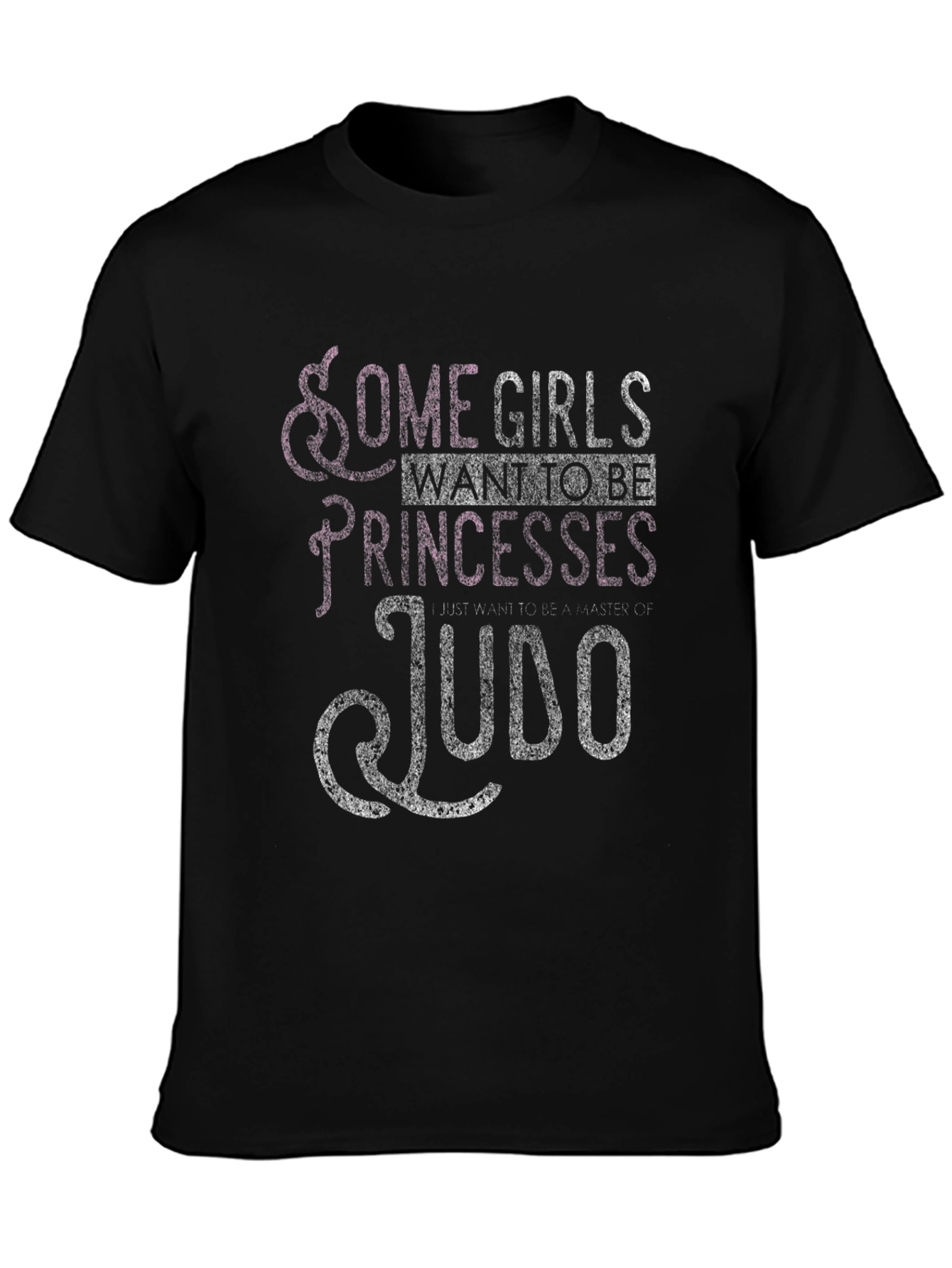 Some Girls Want to Be Princesses Judo T-Shirt